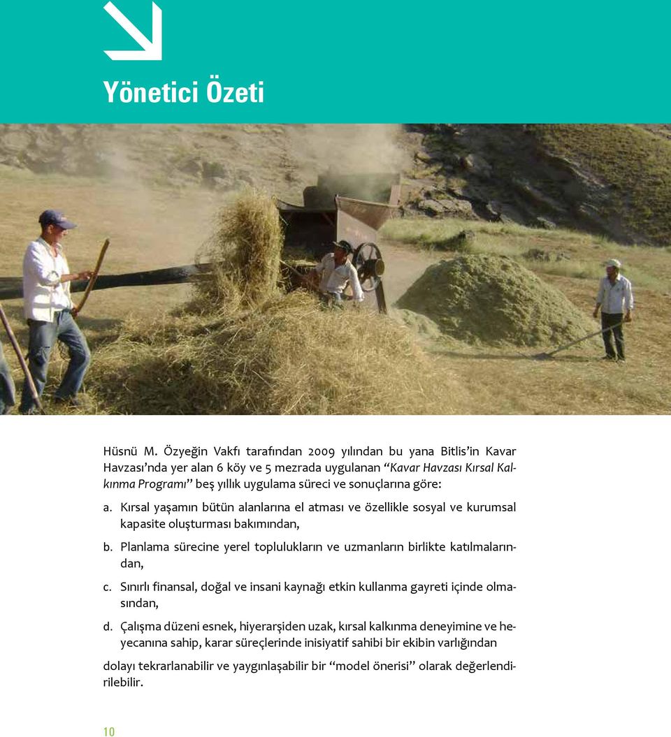 sonuçlarına göre: a. Kırsal yaşamın bütün alanlarına el atması ve özellikle sosyal ve kurumsal kapasite oluşturması bakımından, b.