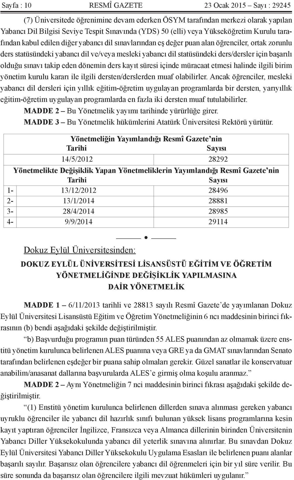 ders/dersler için başarılı olduğu sınavı takip eden dönemin ders kayıt süresi içinde müracaat etmesi halinde ilgili birim yönetim kurulu kararı ile ilgili dersten/derslerden muaf olabilirler.