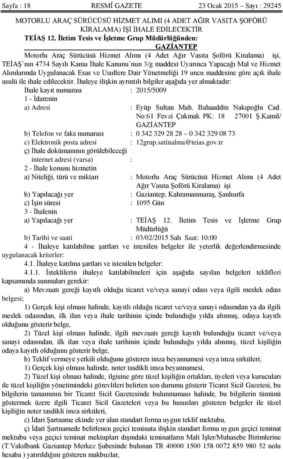 Yapacağı Mal ve Hizmet Alımlarında Uygulanacak Esas ve Usullere Dair Yönetmeliği 19 uncu maddesine göre açık ihale usulü ile ihale edilecektir.