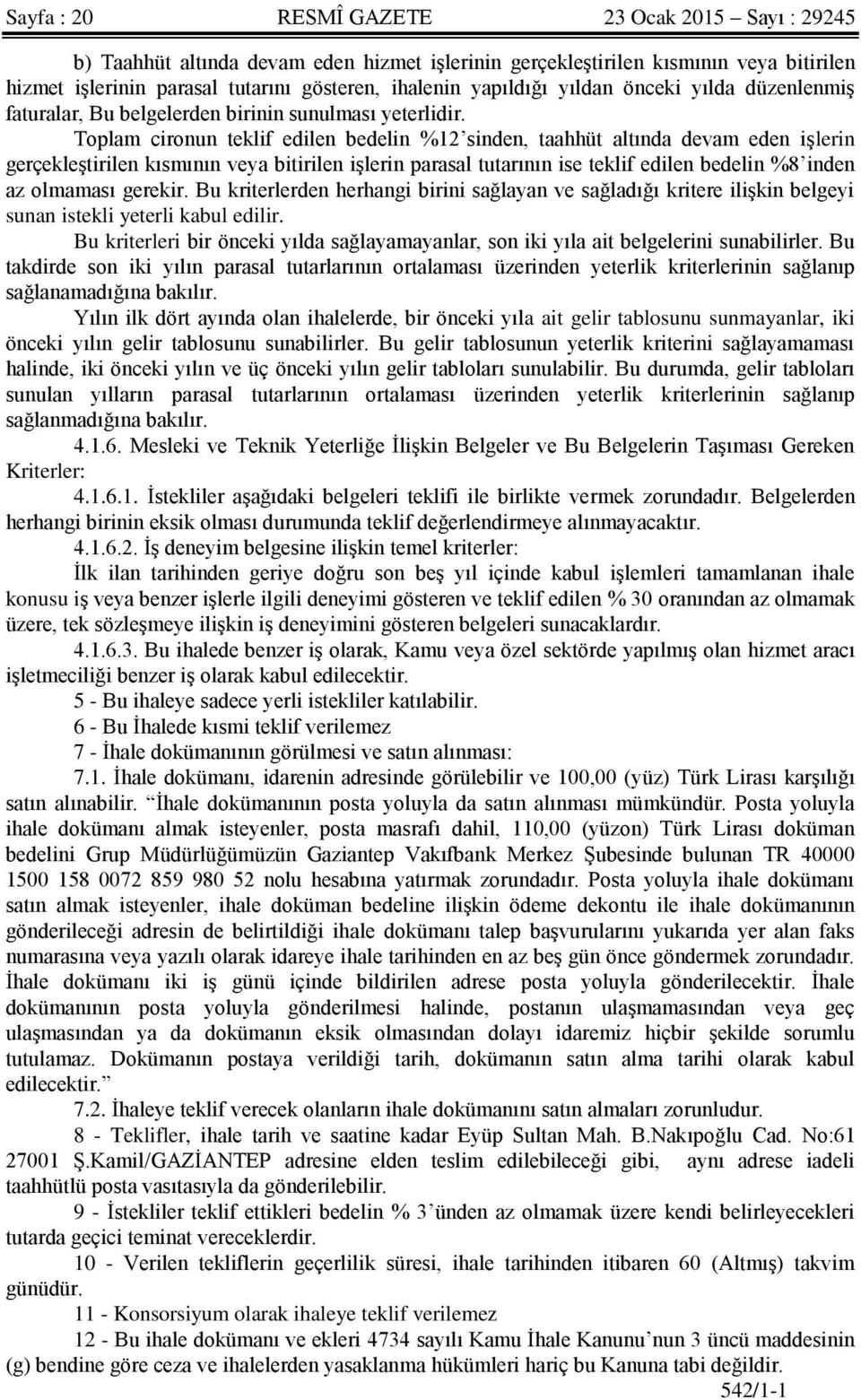 Toplam cironun teklif edilen bedelin %12 sinden, taahhüt altında devam eden işlerin gerçekleştirilen kısmının veya bitirilen işlerin parasal tutarının ise teklif edilen bedelin %8 inden az olmaması