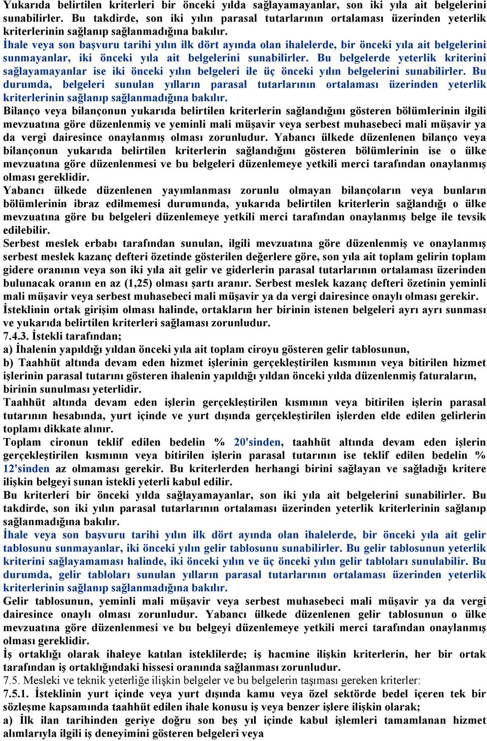 İhale veya son başvuru tarihi yılın ilk dört ayında olan ihalelerde, bir önceki yıla ait belgelerini sunmayanlar, iki önceki yıla ait belgelerini sunabilirler.