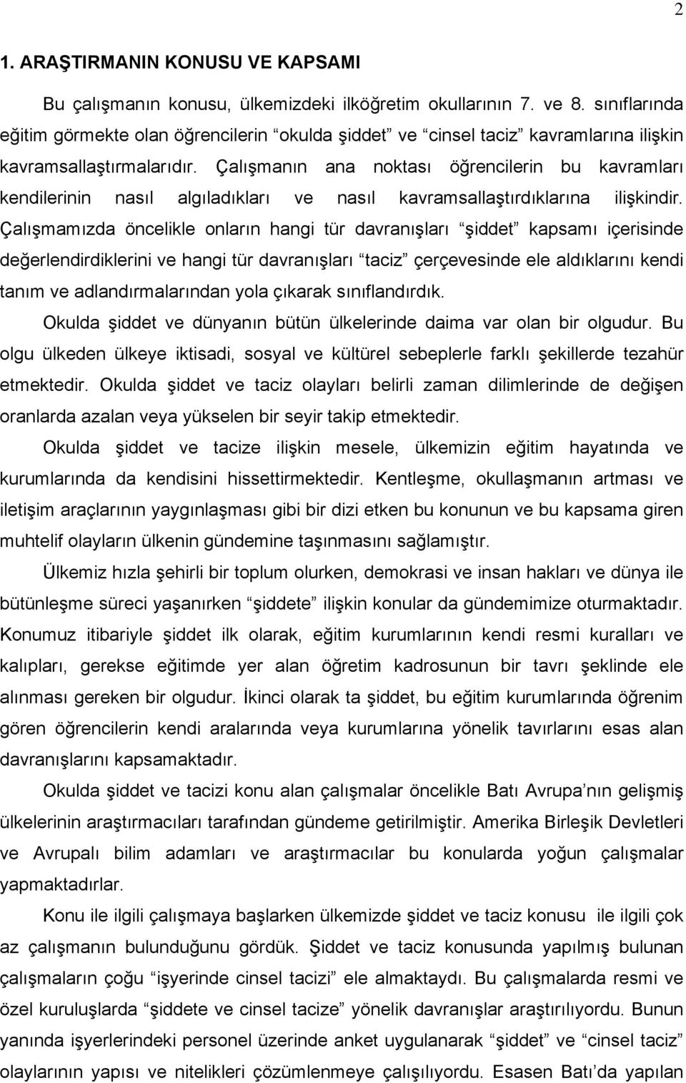 Çalışmanın ana noktası öğrencilerin bu kavramları kendilerinin nasıl algıladıkları ve nasıl kavramsallaştırdıklarına ilişkindir.