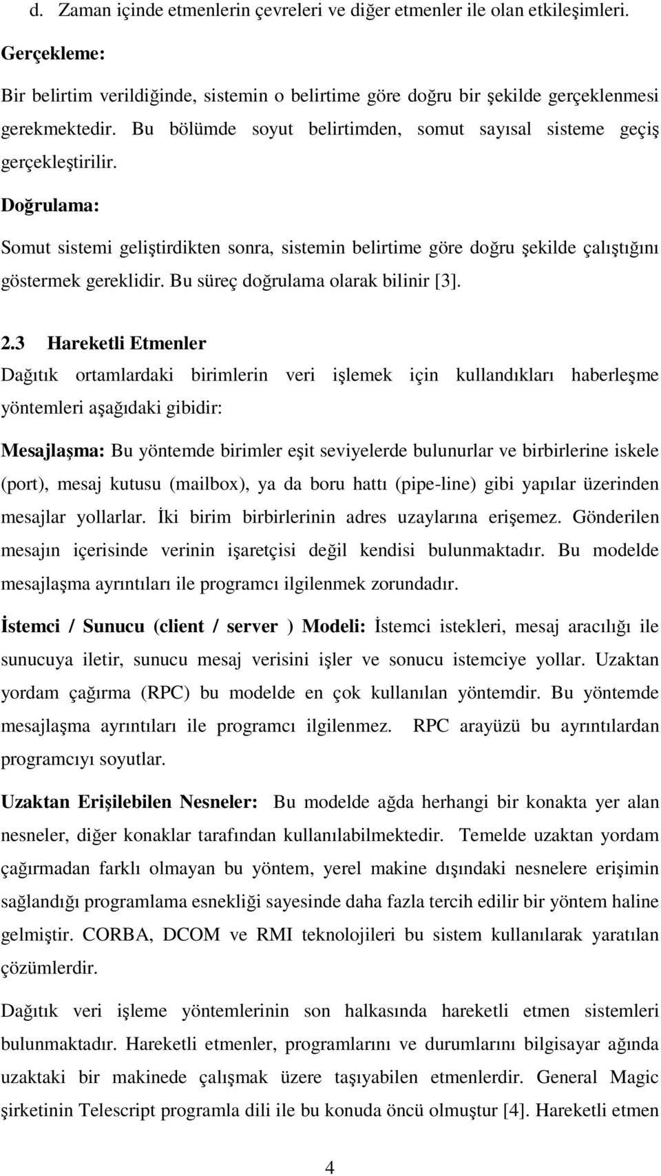 Bu süreç doğrulama olarak bilinir [3]. 2.