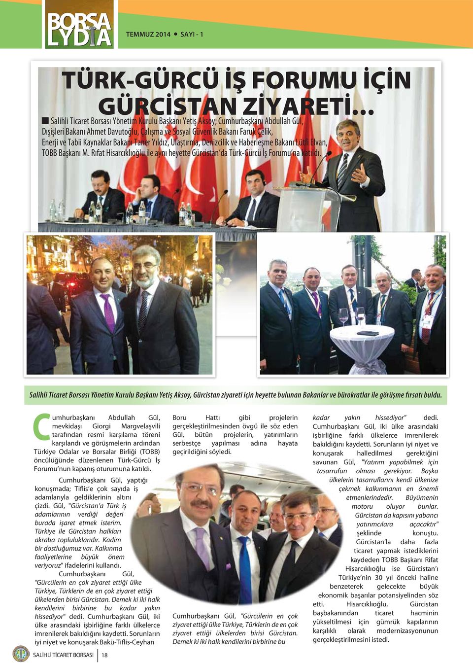 Rıfat Hisarcıklıoğlu ile aynı heyette Gürcistan da Türk-Gürcü İş Forumu na katıldı.