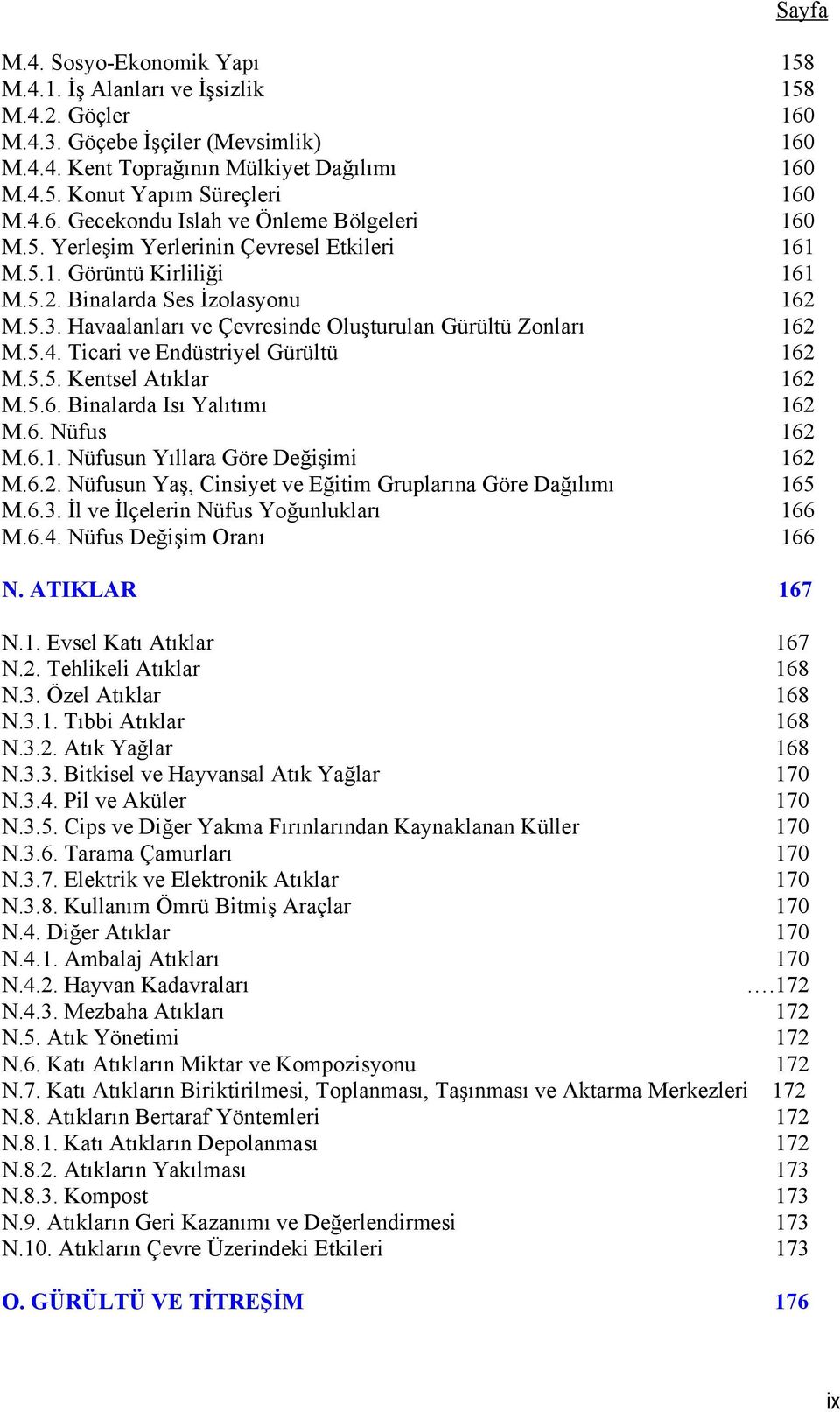 Havaalanları ve Çevresinde Oluşturulan Gürültü Zonları 162 M.5.4. Ticari ve Endüstriyel Gürültü 162 M.5.5. Kentsel Atıklar 162 M.5.6. Binalarda Isı Yalıtımı 162 M.6. Nüfus 162 M.6.1. Nüfusun Yıllara Göre Değişimi 162 M.