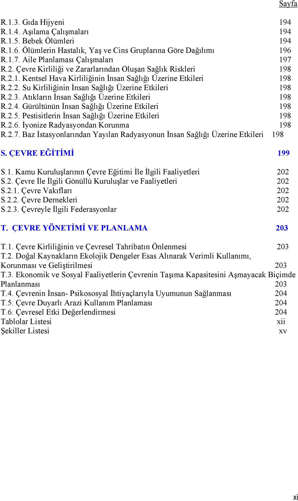 Atıkların İnsan Sağlığı Üzerine Etkileri 198 R.2.4. Gürültünün İnsan Sağlığı Üzerine Etkileri 198 R.2.5. Pestisitlerin İnsan Sağlığı Üzerine Etkileri 198 R.2.6. İyonize Radyasyondan Korunma 198 R.2.7.