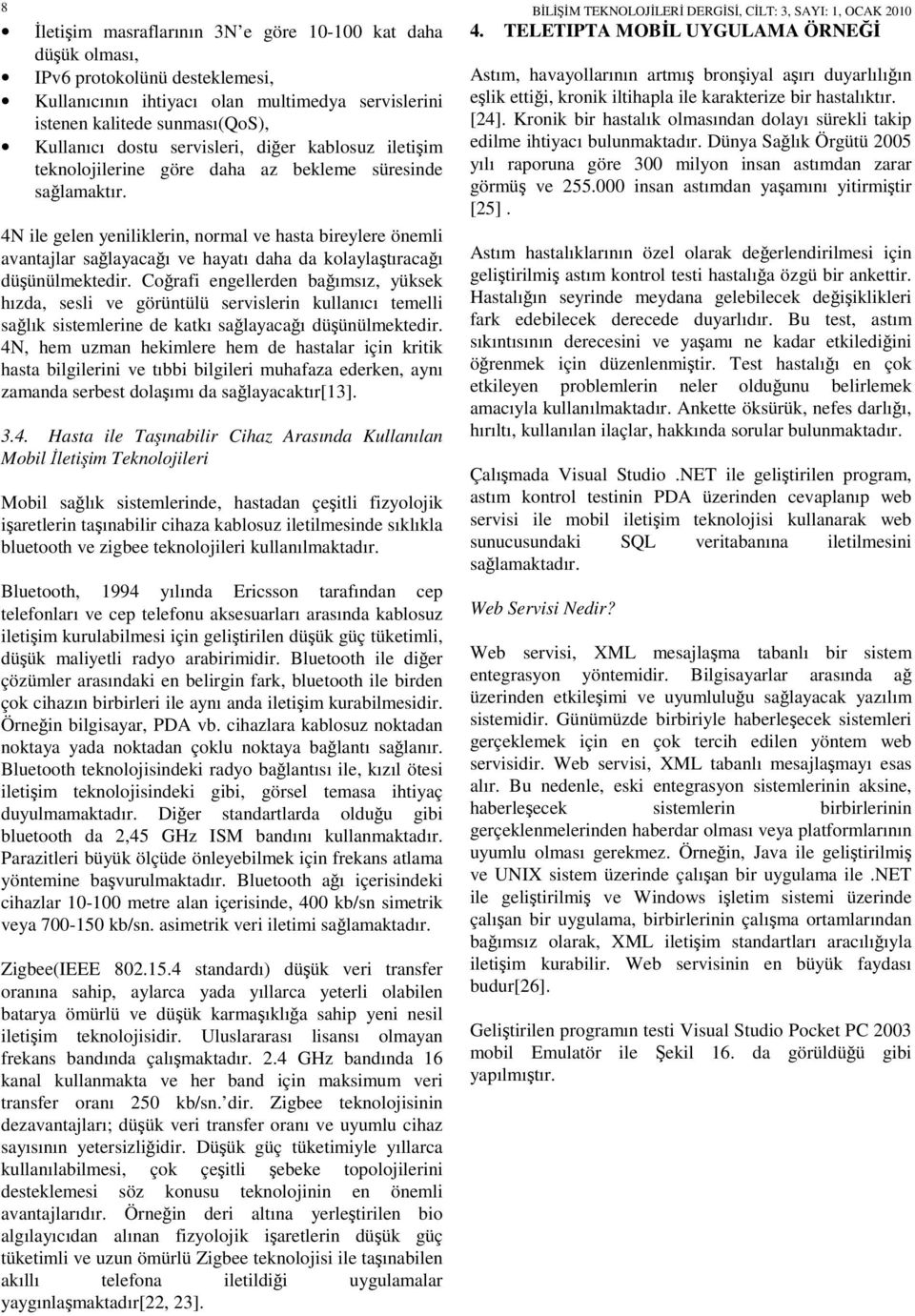 4N ile gelen yeniliklerin, normal ve hasta bireylere önemli avantajlar sağlayacağı ve hayatı daha da kolaylaştıracağı düşünülmektedir.