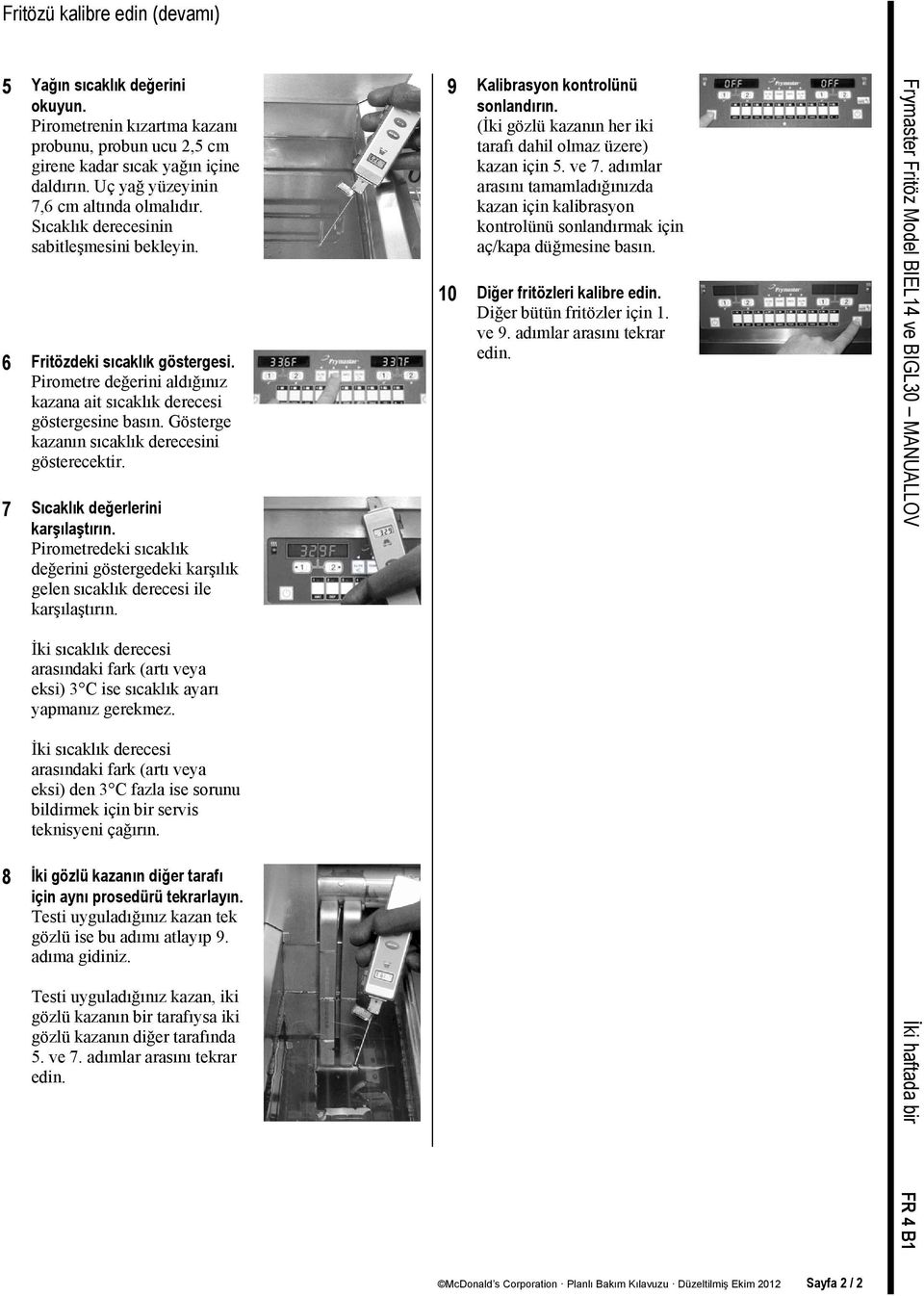 Gösterge kazanın sıcaklık derecesini gösterecektir. 7 Sıcaklık değerlerini karşılaştırın. Pirometredeki sıcaklık değerini göstergedeki karşılık gelen sıcaklık derecesi ile karşılaştırın.