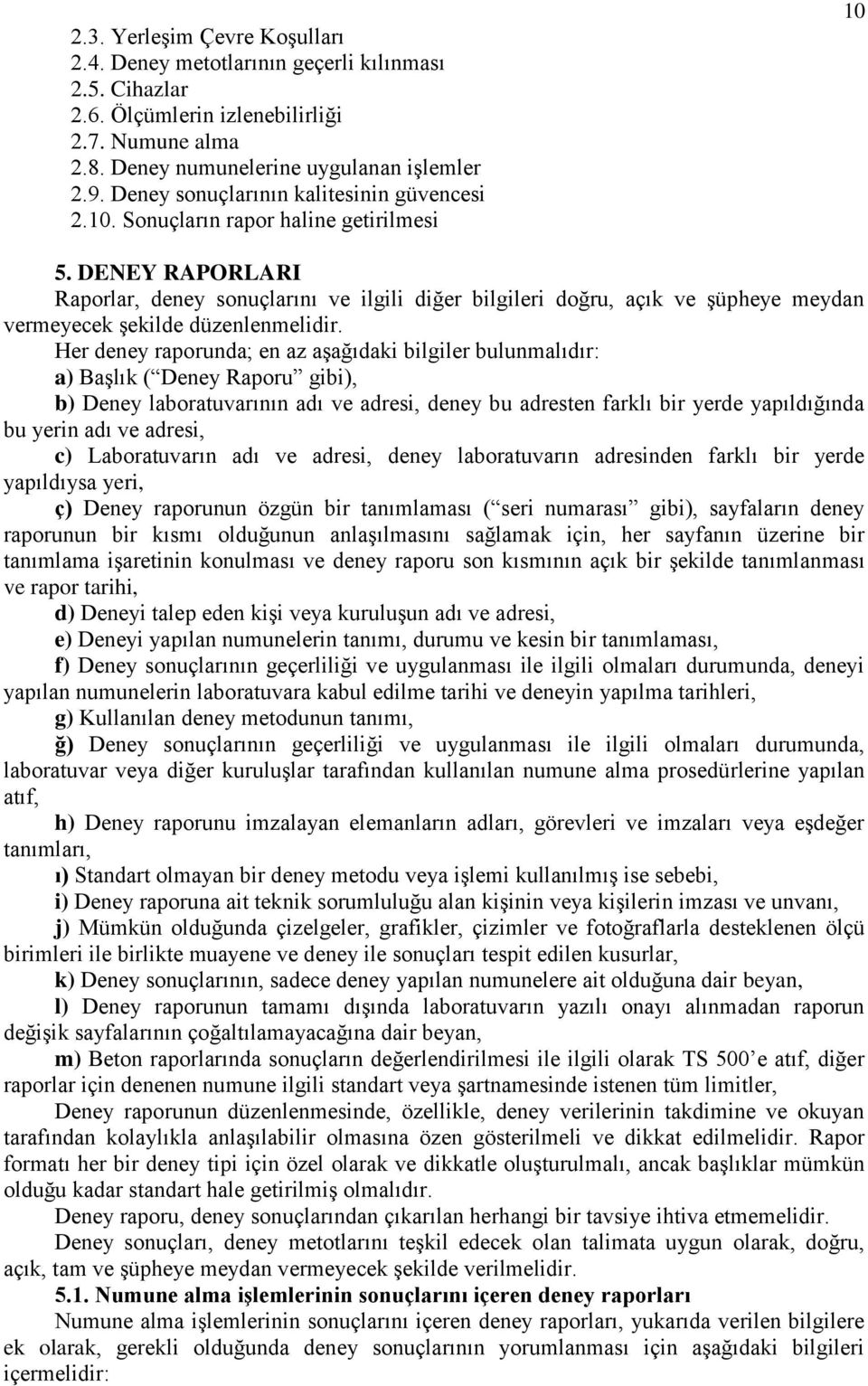 DENEY RAPORLARI Raporlar, deney sonuçlarını ve ilgili diğer bilgileri doğru, açık ve şüpheye meydan vermeyecek şekilde düzenlenmelidir.