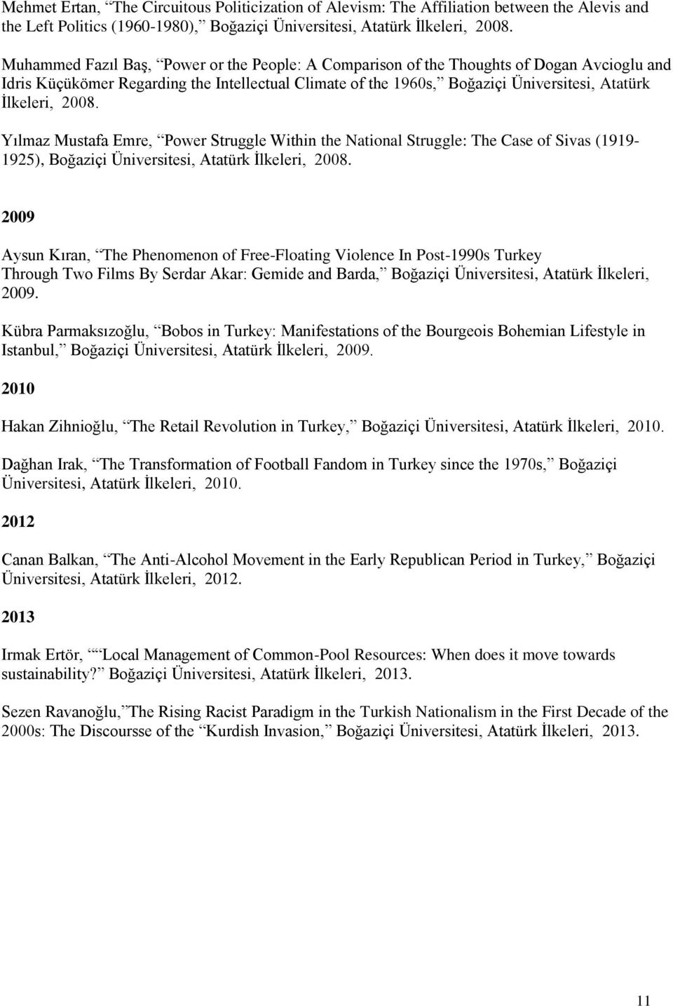 2008. Yılmaz Mustafa Emre, Power Struggle Within the National Struggle: The Case of Sivas (1919-1925), Boğaziçi Üniversitesi, Atatürk İlkeleri, 2008.