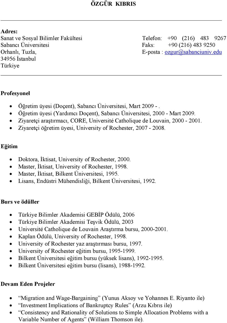 Ziyaretçi araştırmacı, CORE, Université Catholique de Louvain, 2000-2001. Ziyaretçi öğretim üyesi, University of Rochester, 2007-2008. Eğitim Doktora, İktisat, University of Rochester, 2000.