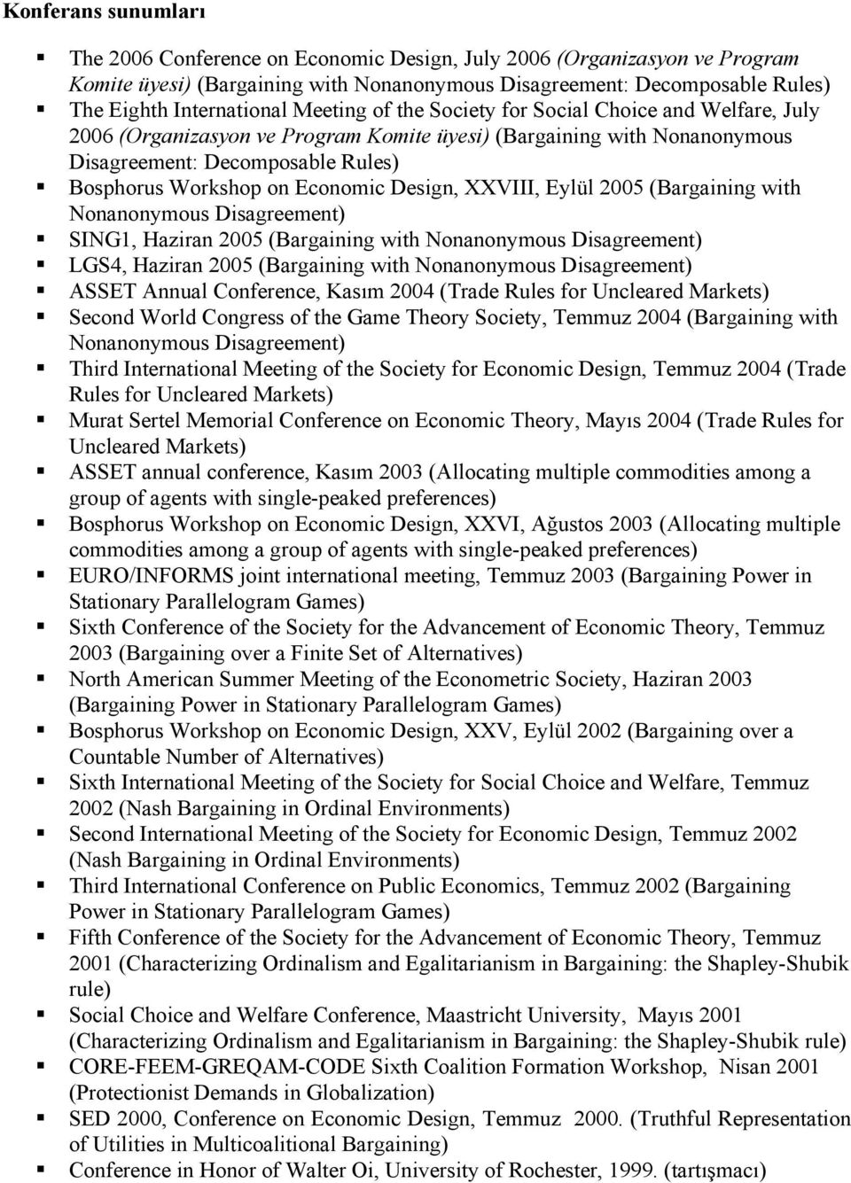 Design, XXVIII, Eylül 2005 (Bargaining with Nonanonymous Disagreement) SING1, Haziran 2005 (Bargaining with Nonanonymous Disagreement) LGS4, Haziran 2005 (Bargaining with Nonanonymous Disagreement)