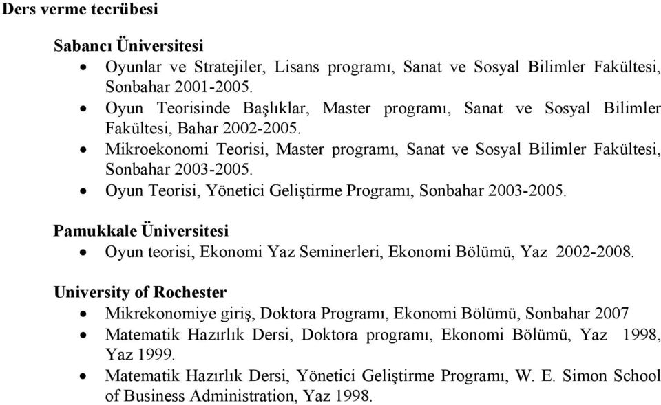 Oyun Teorisi, Yönetici Geliştirme Programı, Sonbahar 2003-2005. Pamukkale Üniversitesi Oyun teorisi, Ekonomi Yaz Seminerleri, Ekonomi Bölümü, Yaz 2002-2008.
