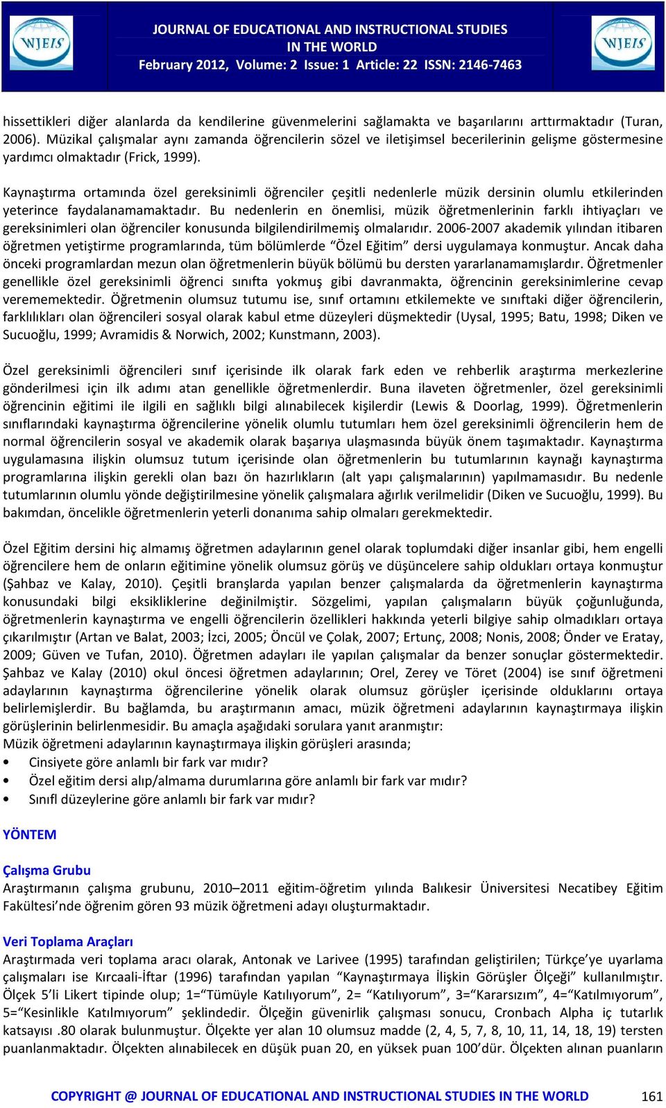 Kaynaştırma ortamında özel gereksinimli öğrenciler çeşitli nedenlerle müzik dersinin olumlu etkilerinden yeterince faydalanamamaktadır.