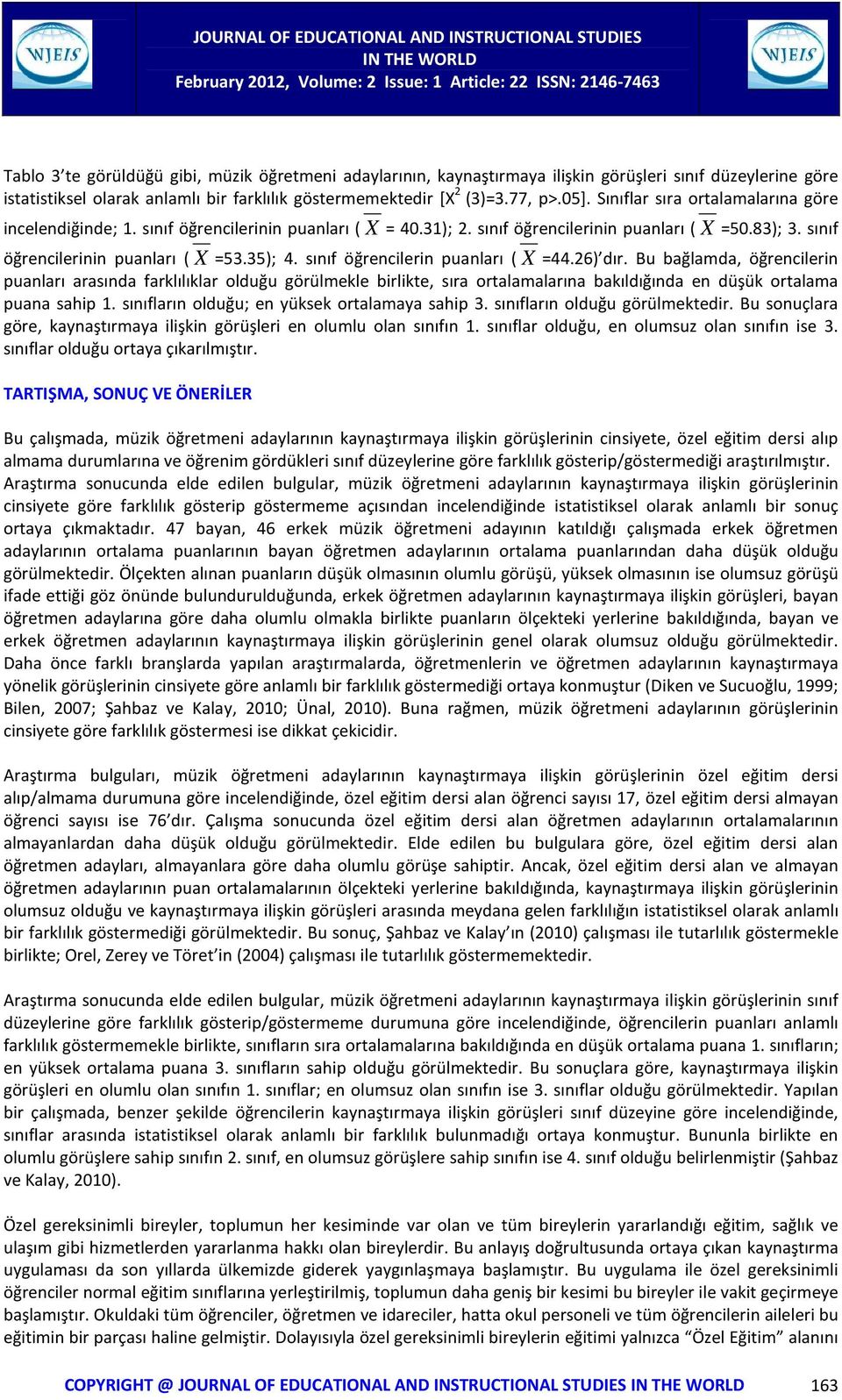 sınıf öğrencilerin puanları ( X =44.26) dır. Bu bağlamda, öğrencilerin puanları arasında farklılıklar olduğu görülmekle birlikte, sıra ortalamalarına bakıldığında en düşük ortalama puana sahip 1.