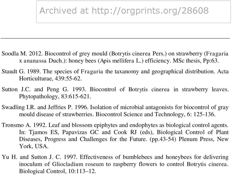 Phytopathology, 83:615-621. Swadling I.R. and Jeffries P. 1996. Isolation of microbial antagonists for biocontrol of gray mould disease of strawberries. Biocontrol Science and Technology, 6: 125-136.