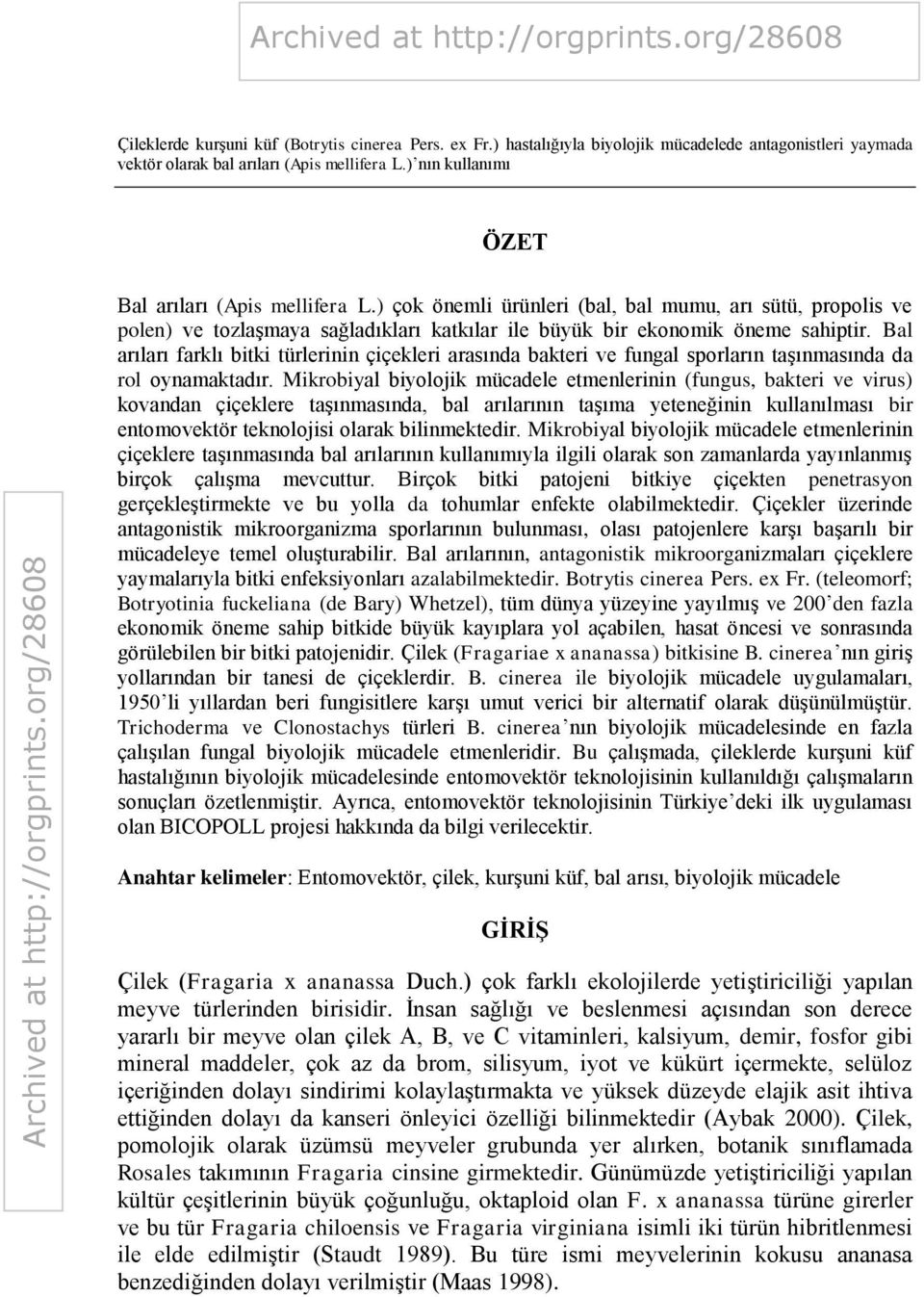 Bal arıları farklı bitki türlerinin çiçekleri arasında bakteri ve fungal sporların taşınmasında da rol oynamaktadır.