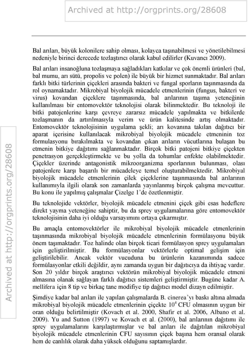 Bal arıları farklı bitki türlerinin çiçekleri arasında bakteri ve fungal sporların taşınmasında da rol oynamaktadır.