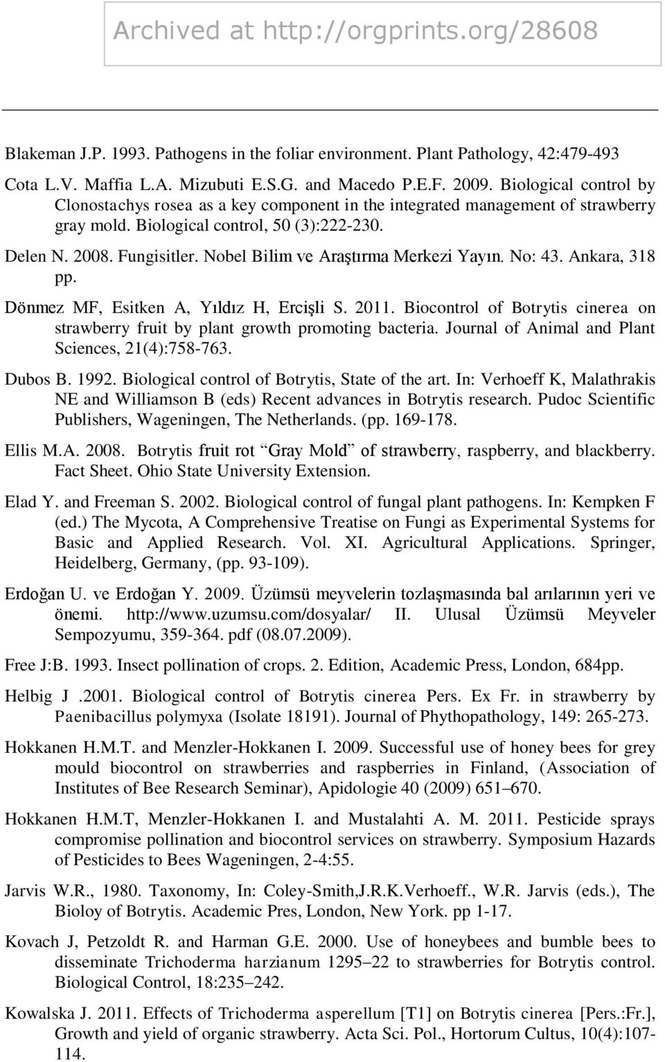 Nobel Bilim ve Araştırma Merkezi Yayın. No: 43. Ankara, 318 pp. Dönmez MF, Esitken A, Yıldız H, Ercişli S. 2011. Biocontrol of Botrytis cinerea on strawberry fruit by plant growth promoting bacteria.