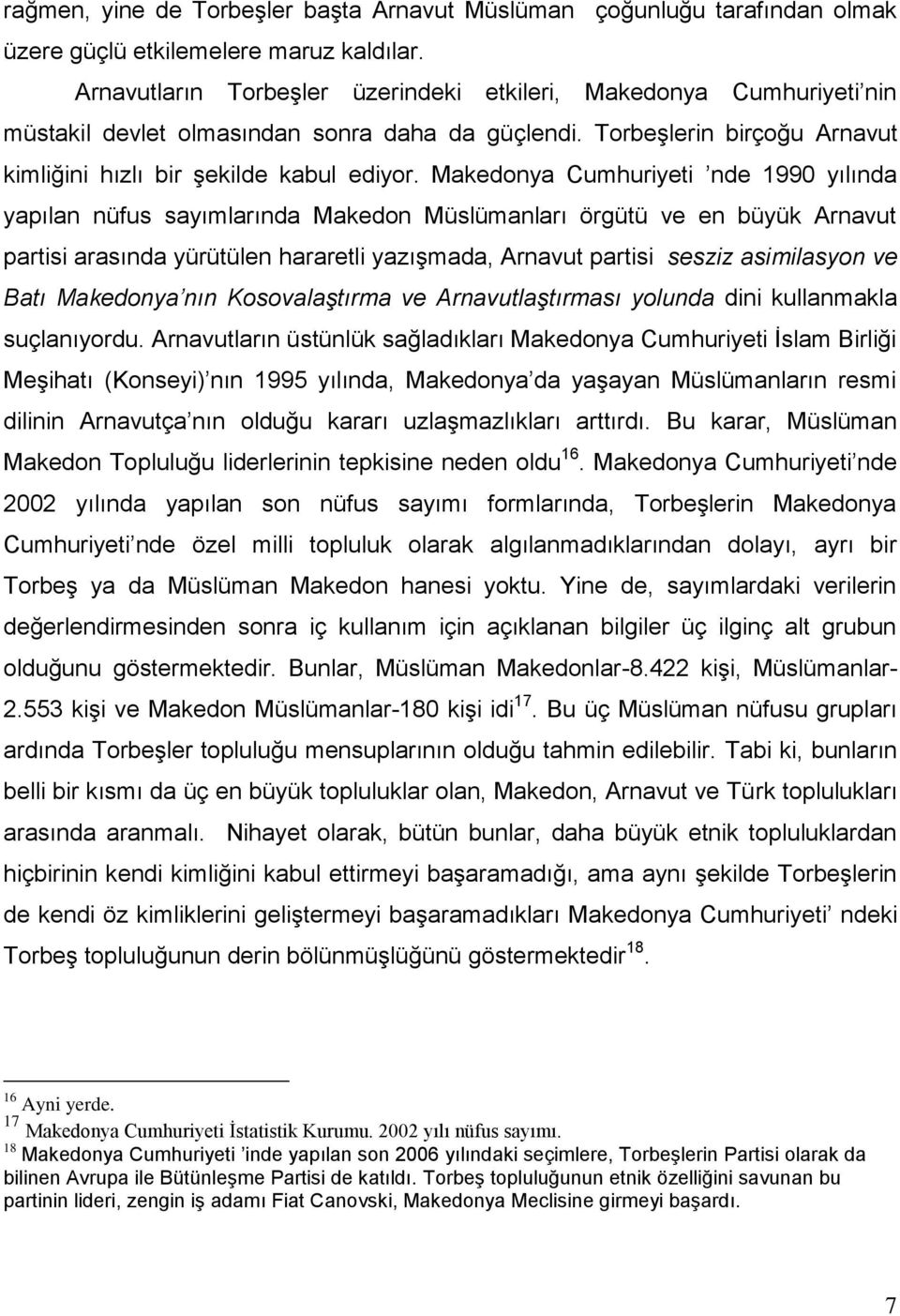 Makedonya Cumhuriyeti nde 1990 yılında yapılan nüfus sayımlarında Makedon Müslümanları örgütü ve en büyük Arnavut partisi arasında yürütülen hararetli yazışmada, Arnavut partisi sesziz asimilasyon ve