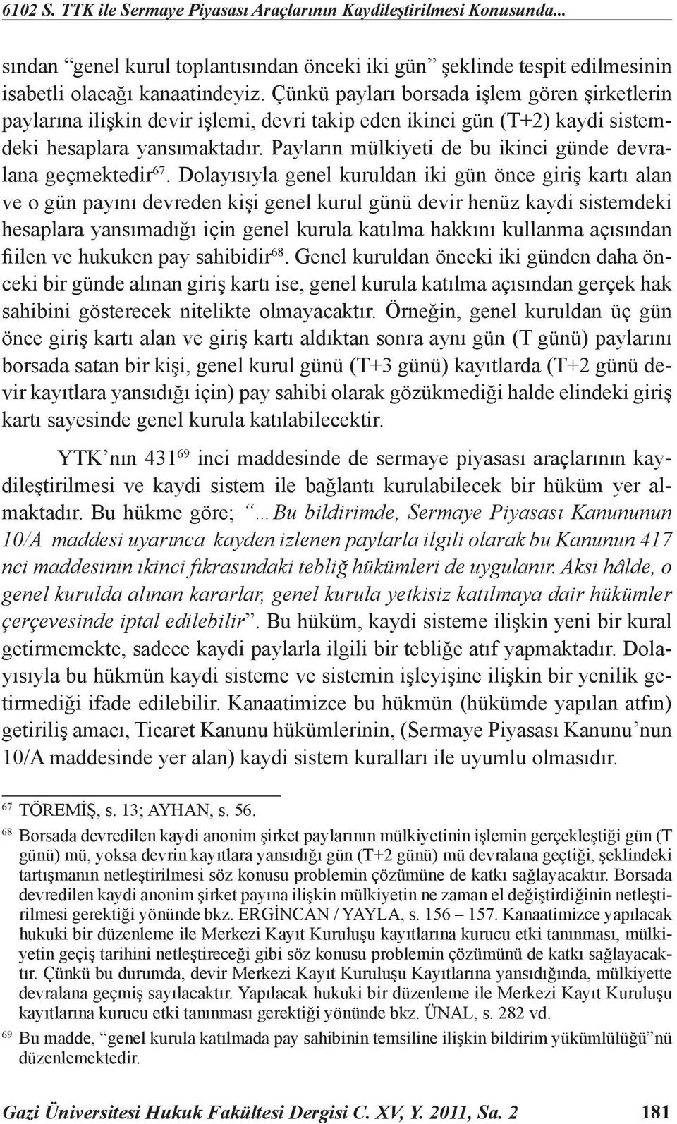 Payların mülkiyeti de bu ikinci günde devralana geçmektedir 67.