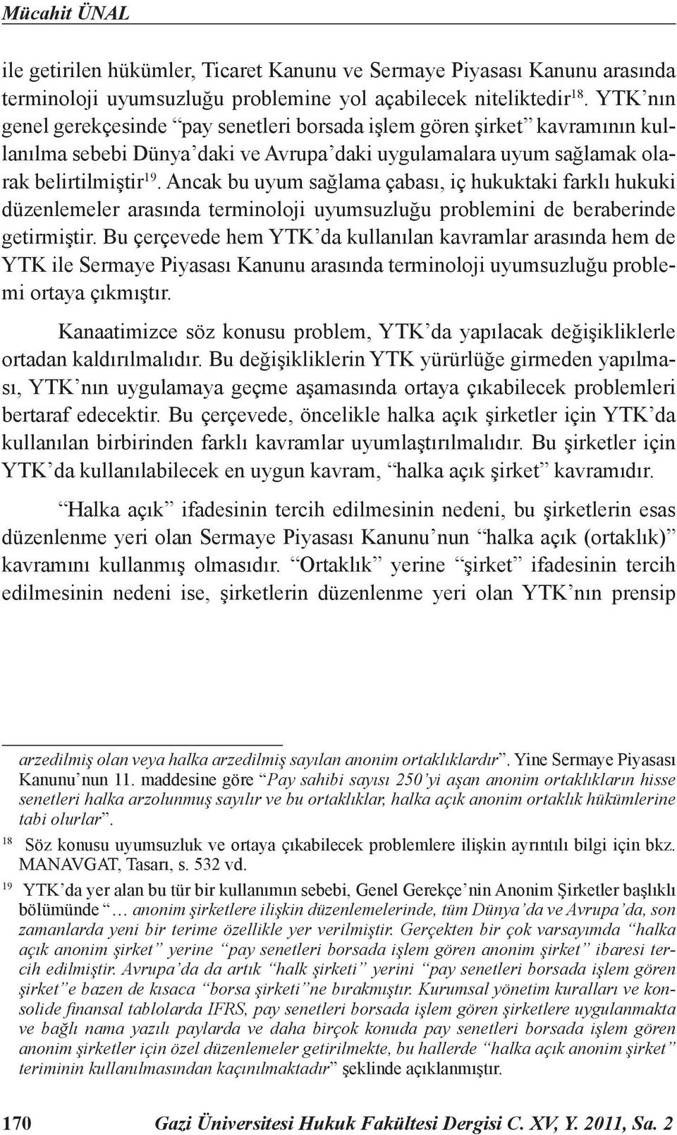 Ancak bu uyum sağlama çabası, iç hukuktaki farklı hukuki düzenlemeler arasında terminoloji uyumsuzluğu problemini de beraberinde getirmiştir.