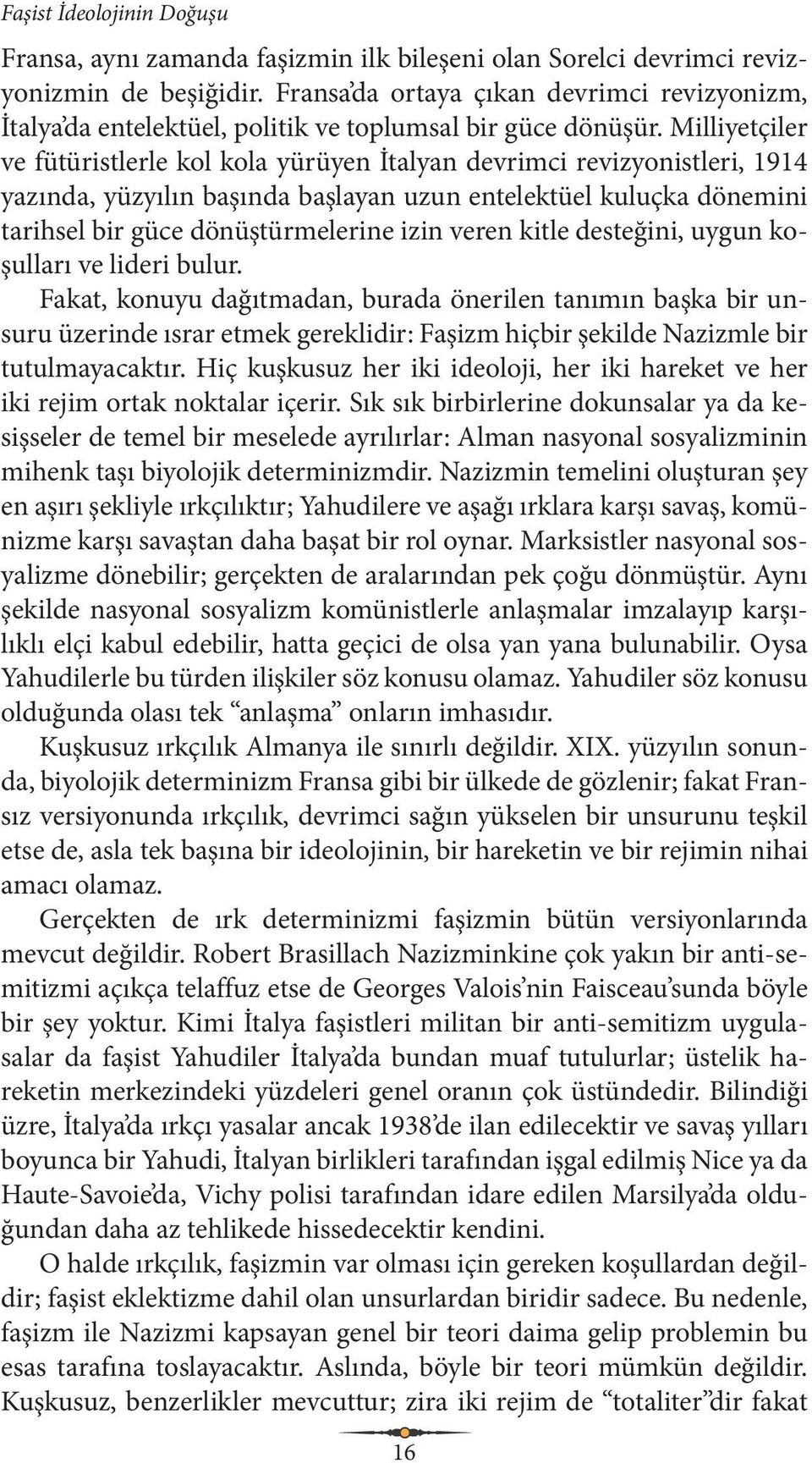 Milliyetçiler ve fütüristlerle kol kola yürüyen İtalyan devrimci revizyonistleri, 1914 yazında, yüzyılın başında başlayan uzun entelektüel kuluçka dönemini tarihsel bir güce dönüştürmelerine izin