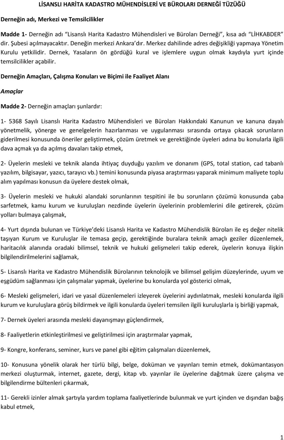 Dernek, Yasaların ön gördüğü kural ve işlemlere uygun olmak kaydıyla yurt içinde temsilcilikler açabilir.