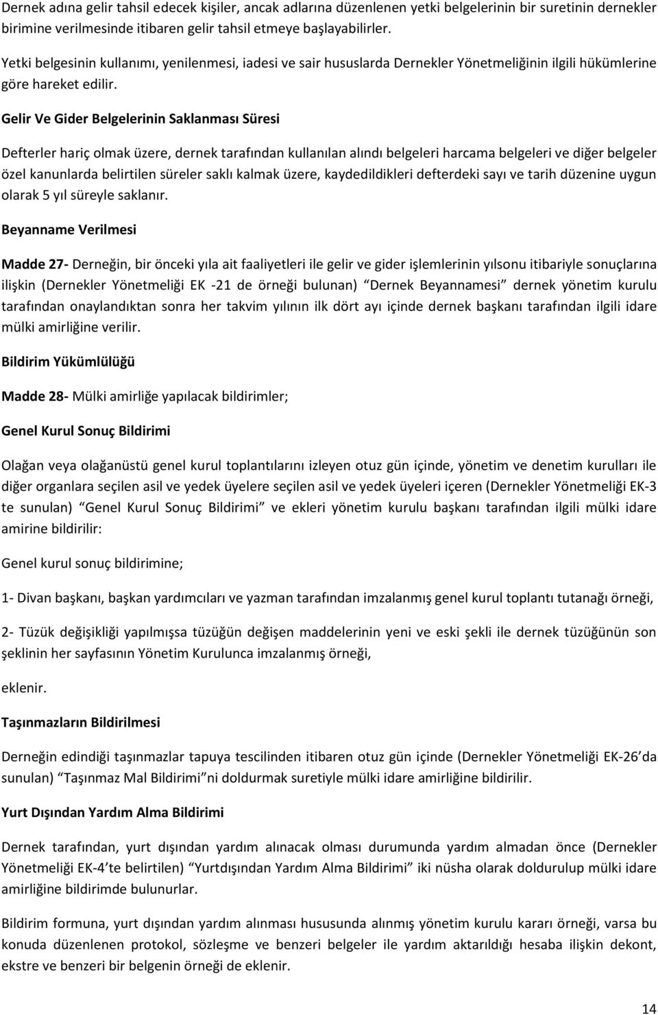 Gelir Ve Gider Belgelerinin Saklanması Süresi Defterler hariç olmak üzere, dernek tarafından kullanılan alındı belgeleri harcama belgeleri ve diğer belgeler özel kanunlarda belirtilen süreler saklı