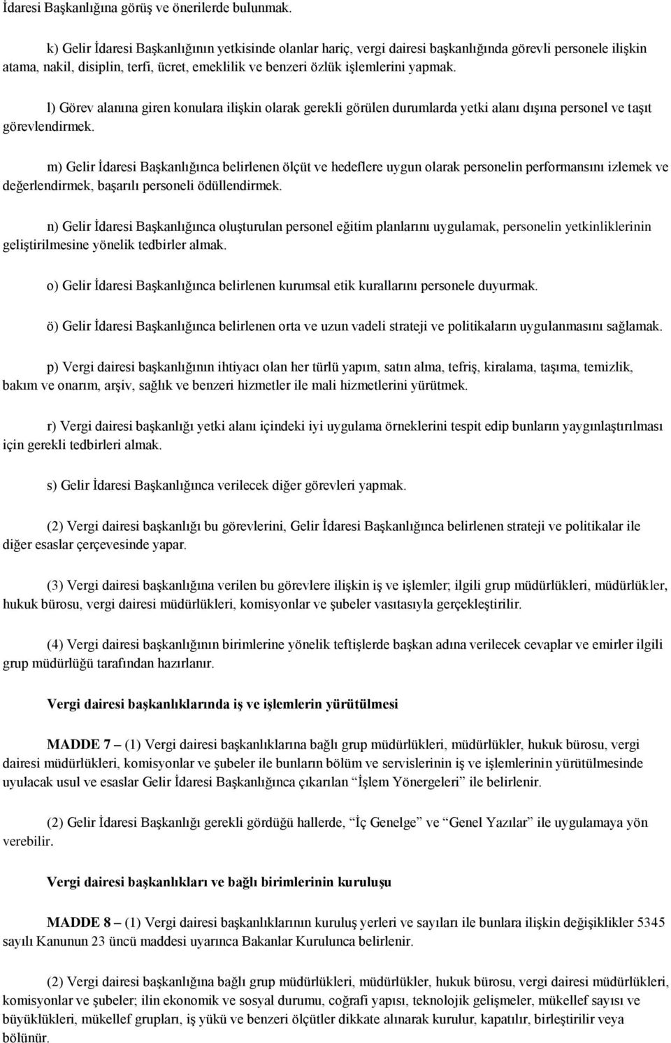 l) Görev alanına giren konulara ilişkin olarak gerekli görülen durumlarda yetki alanı dışına personel ve taşıt görevlendirmek.