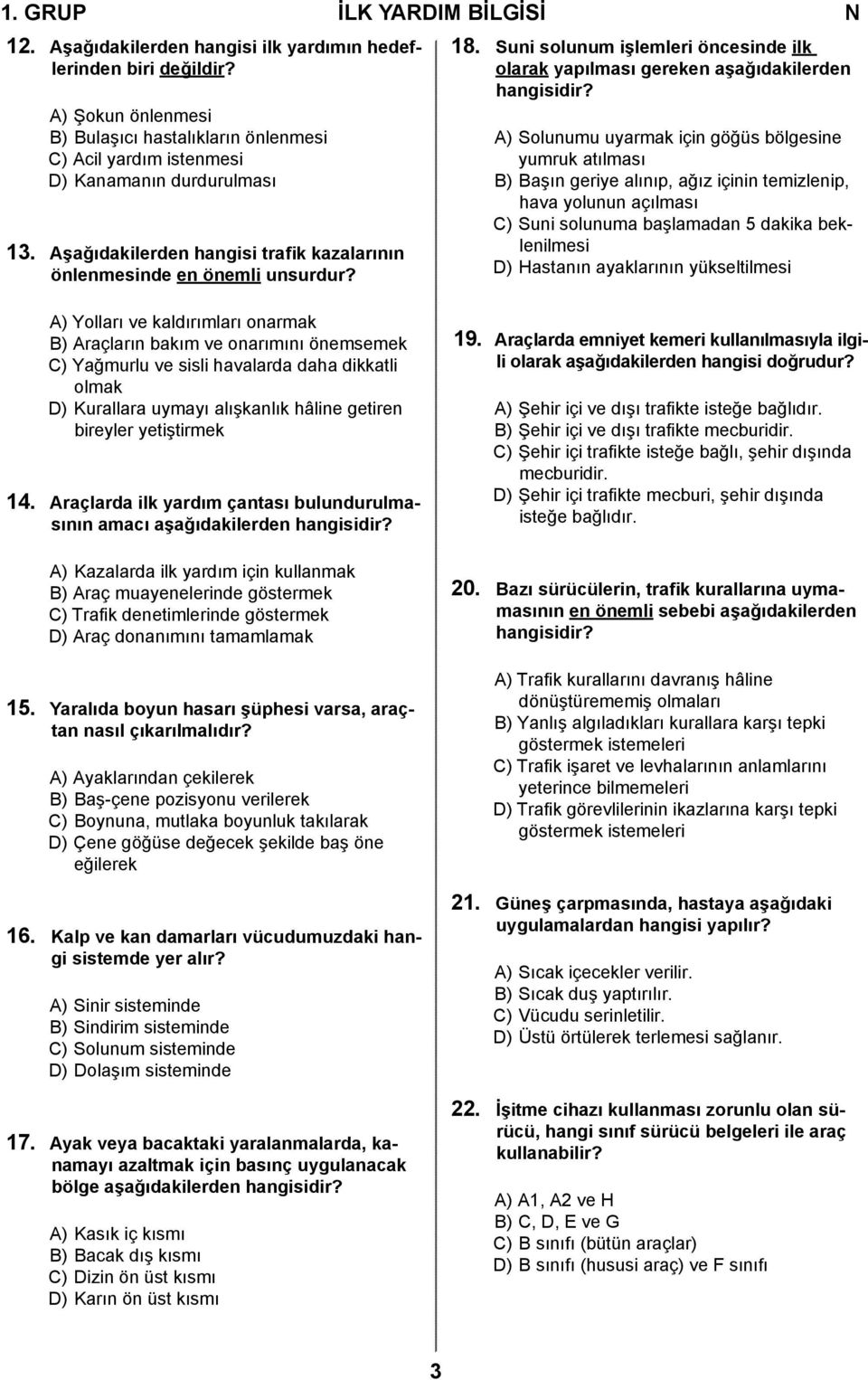 Suni solunum işlemleri öncesinde ilk olarak yapılması gereken aşağıdakilerden hangisidir?