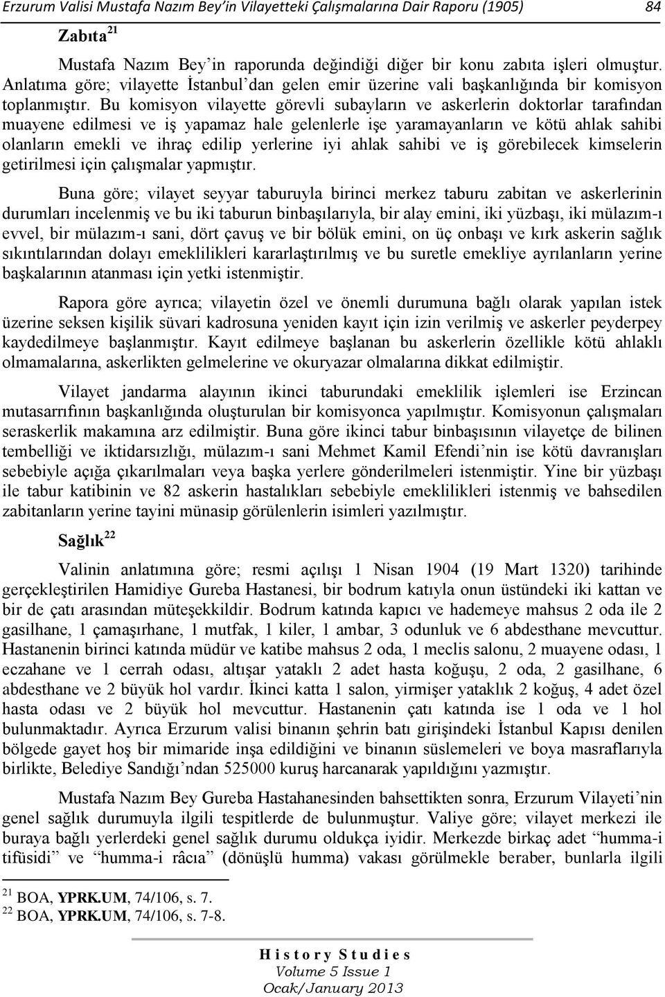 Bu komisyon vilayette görevli subayların ve askerlerin doktorlar tarafından muayene edilmesi ve iş yapamaz hale gelenlerle işe yaramayanların ve kötü ahlak sahibi olanların emekli ve ihraç edilip