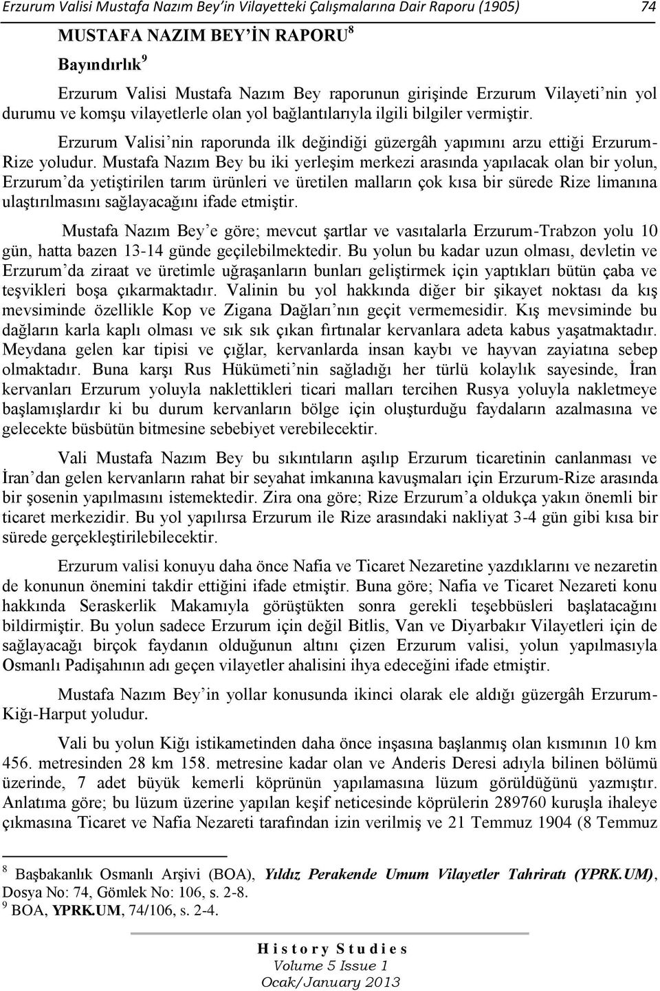 Mustafa Nazım Bey bu iki yerleşim merkezi arasında yapılacak olan bir yolun, Erzurum da yetiştirilen tarım ürünleri ve üretilen malların çok kısa bir sürede Rize limanına ulaştırılmasını