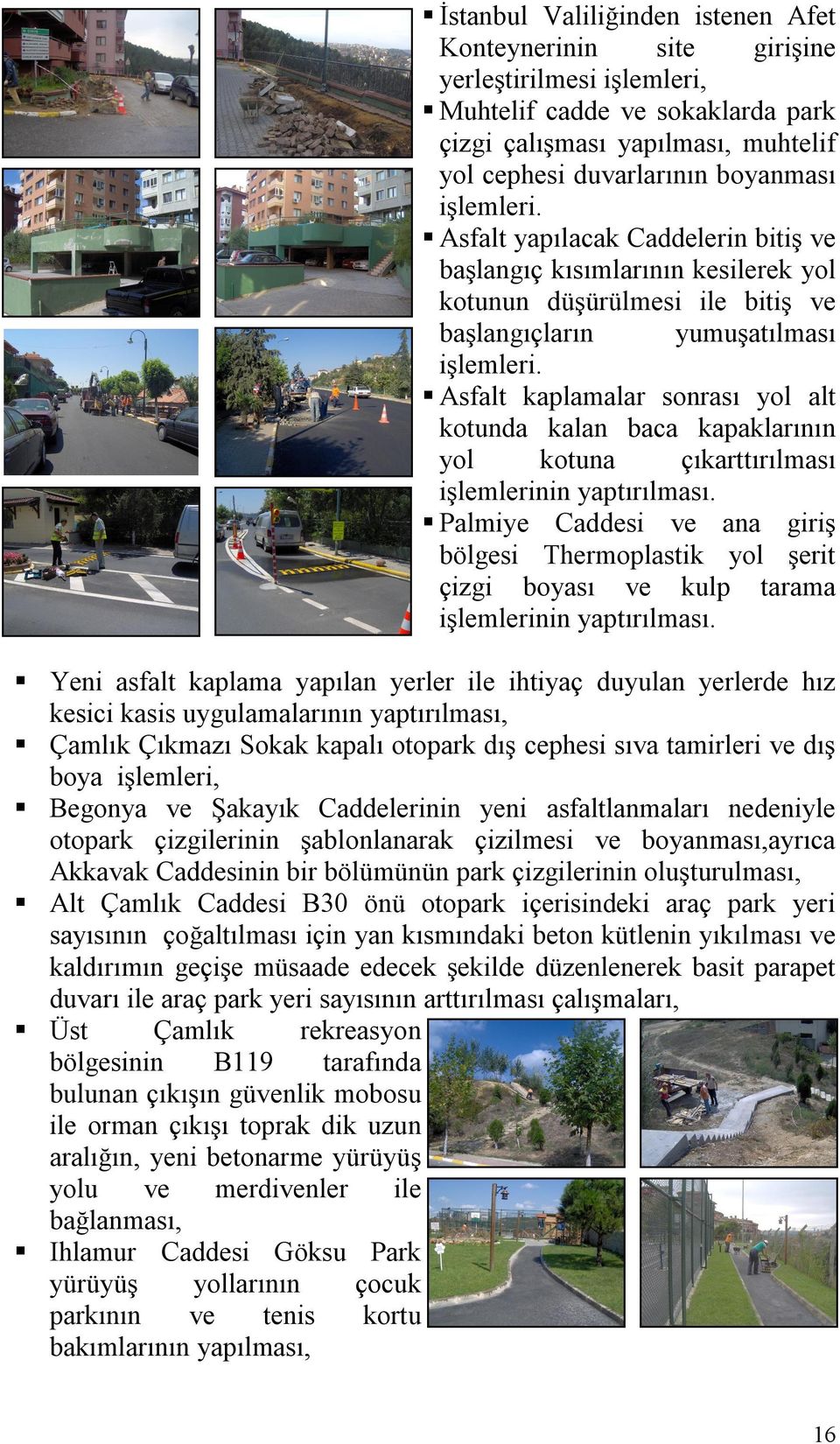 Asfalt kaplamalar sonrası yol alt kotunda kalan baca kapaklarının yol kotuna çıkarttırılması işlemlerinin yaptırılması.