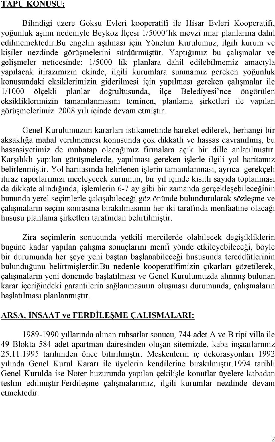 Yaptığımız bu çalışmalar ve gelişmeler neticesinde; 1/5000 lik planlara dahil edilebilmemiz amacıyla yapılacak itirazımızın ekinde, ilgili kurumlara sunmamız gereken yoğunluk konusundaki