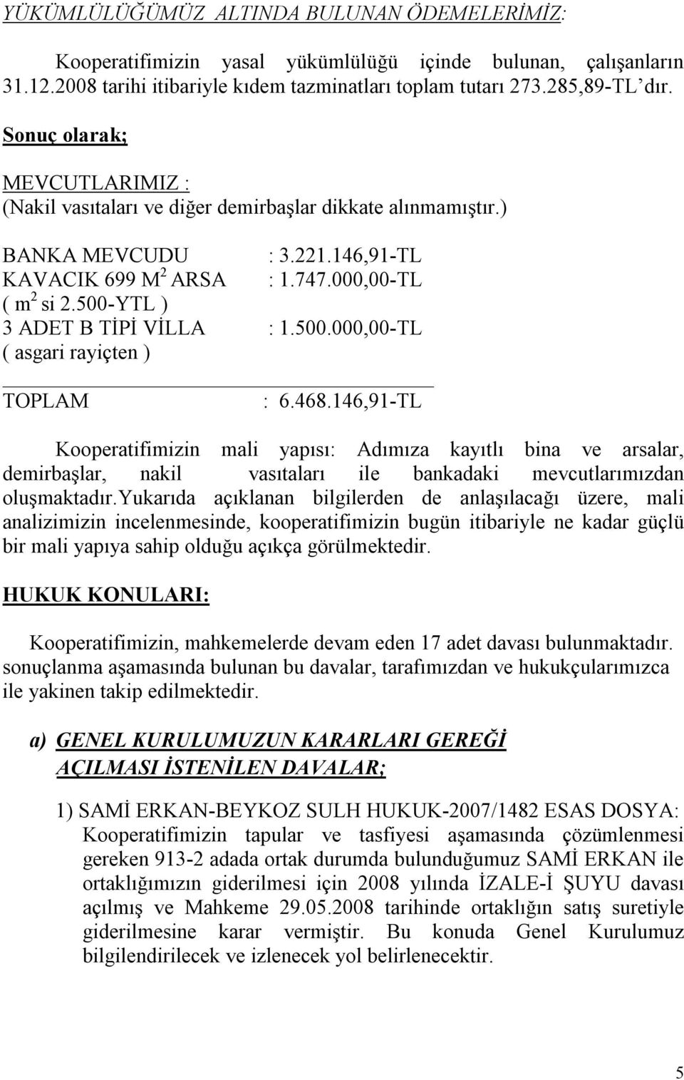 500-YTL ) 3 ADET B TİPİ VİLLA : 1.500.000,00-TL ( asgari rayiçten ) TOPLAM : 6.468.