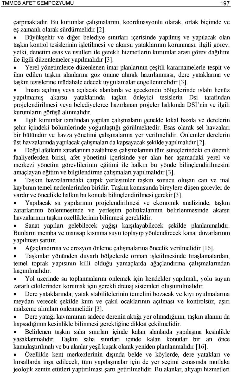 ile gerekli hizmetlerin kurumlar arası görev dağılımı ile ilgili düzenlemeler yapılmalıdır [3].