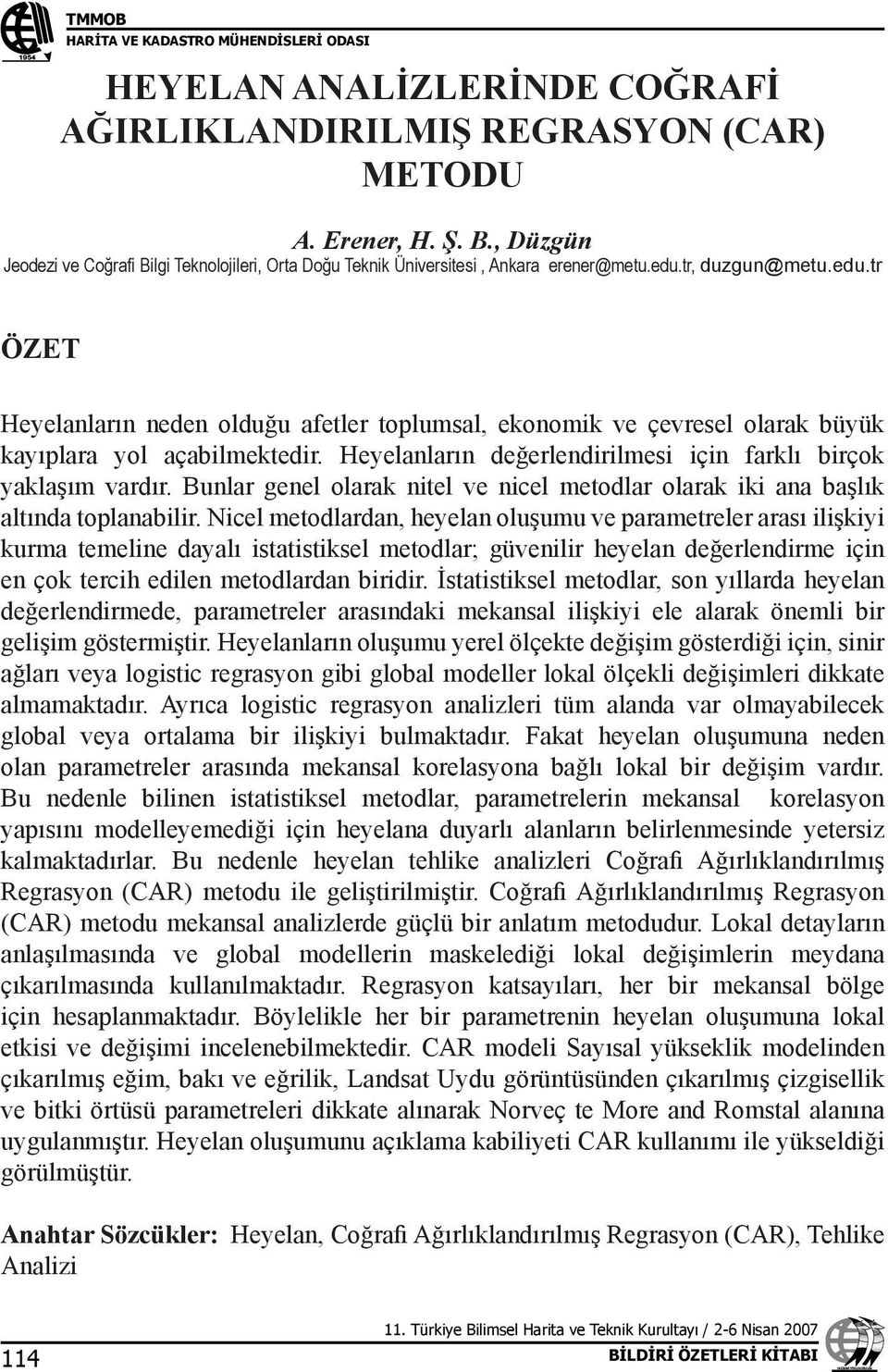 Heyelanların değerlendirilmesi için farklı birçok yaklaşım vardır. Bunlar genel olarak nitel ve nicel metodlar olarak iki ana başlık altında toplanabilir.