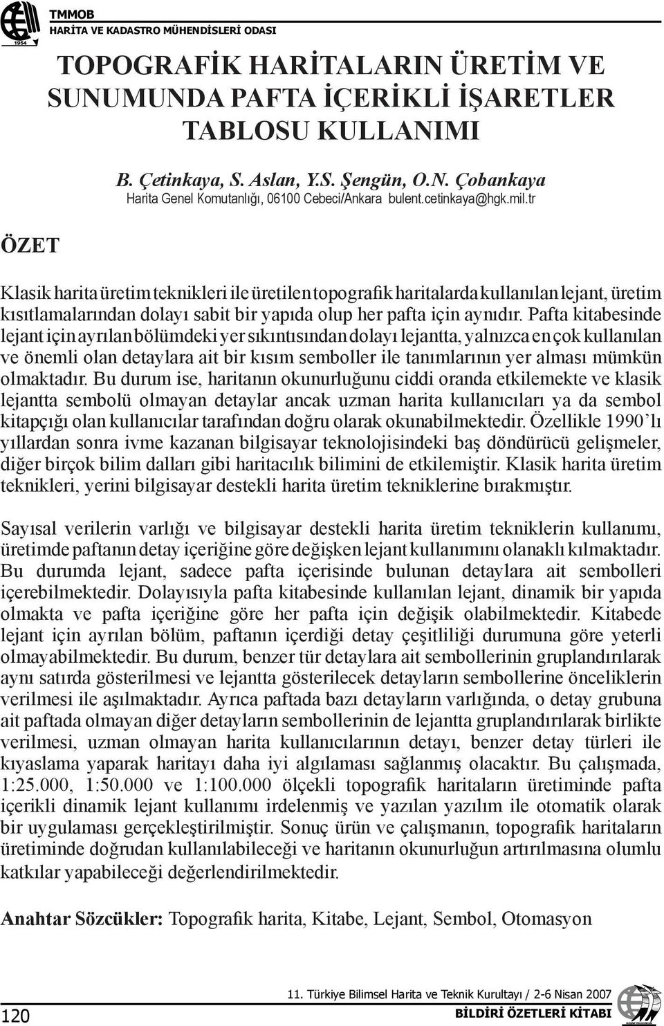 Pafta kitabesinde lejant için ayrılan bölümdeki yer sıkıntısından dolayı lejantta, yalnızca en çok kullanılan ve önemli olan detaylara ait bir kısım semboller ile tanımlarının yer alması mümkün