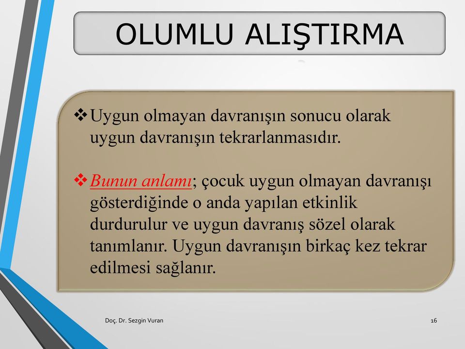 Bunun anlamı; çocuk uygun olmayan davranışı gösterdiğinde o anda yapılan