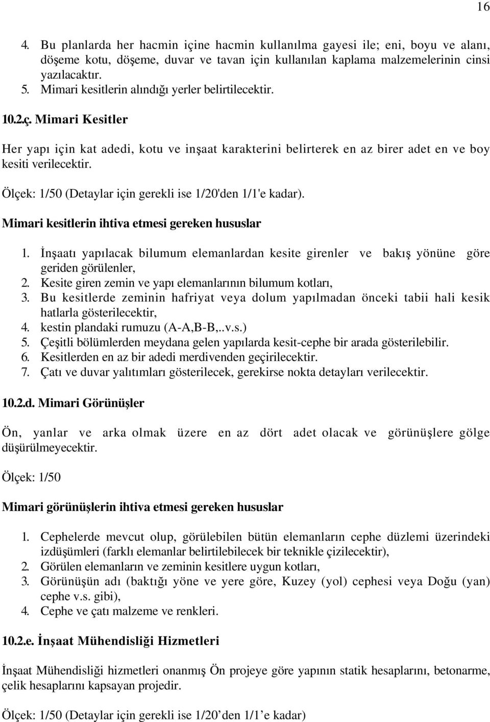 Ölçek: 1/50 (Detaylar için gerekli ise 1/20'den 1/1'e kadar). Mimari kesitlerin ihtiva etmesi gereken hususlar 1.