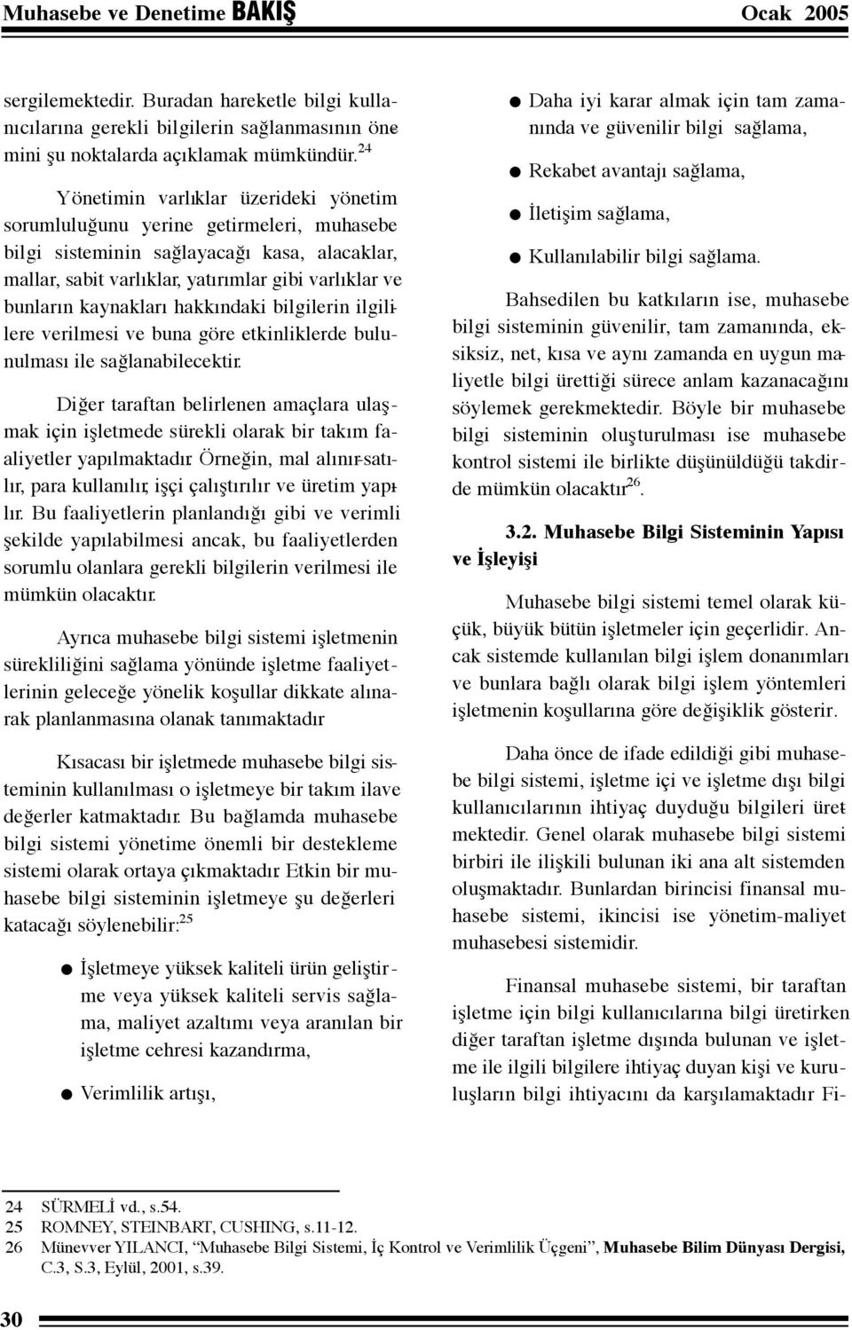 kaynakları hakkındaki bilgilerin ilgililere verilmesi ve buna göre etkinliklerde bulunulması ile sağlanabilecektir.