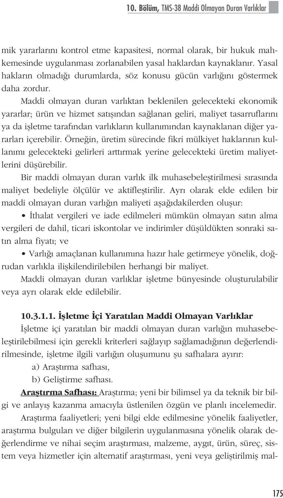 Maddi olmayan duran varl ktan beklenilen gelecekteki ekonomik yararlar; ürün ve hizmet sat fl ndan sa lanan geliri, maliyet tasarruflar n ya da iflletme taraf ndan varl klar n kullan m ndan