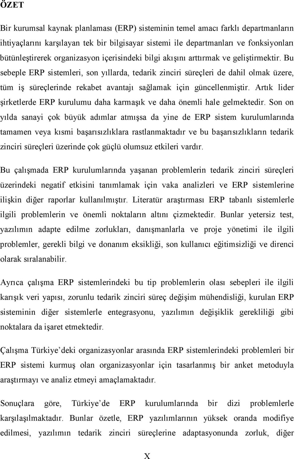 Bu sebeple ERP sistemleri, son yıllarda, tedarik zinciri süreçleri de dahil olmak üzere, tüm iş süreçlerinde rekabet avantajı sağlamak için güncellenmiştir.