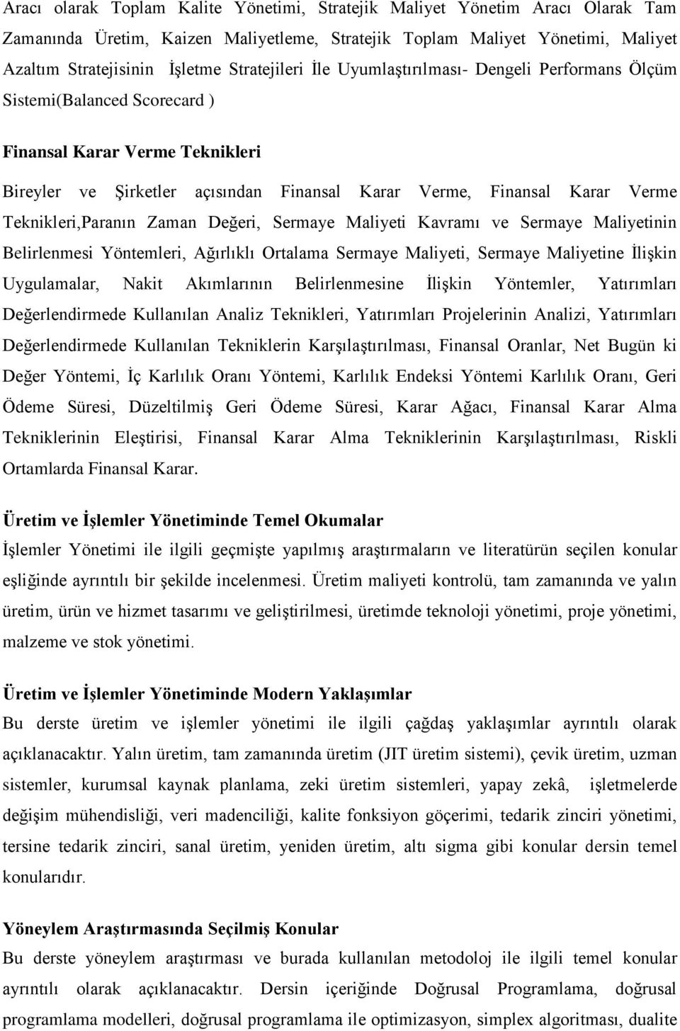 Teknikleri,Paranın Zaman Değeri, Sermaye Maliyeti Kavramı ve Sermaye Maliyetinin Belirlenmesi Yöntemleri, Ağırlıklı Ortalama Sermaye Maliyeti, Sermaye Maliyetine İlişkin Uygulamalar, Nakit