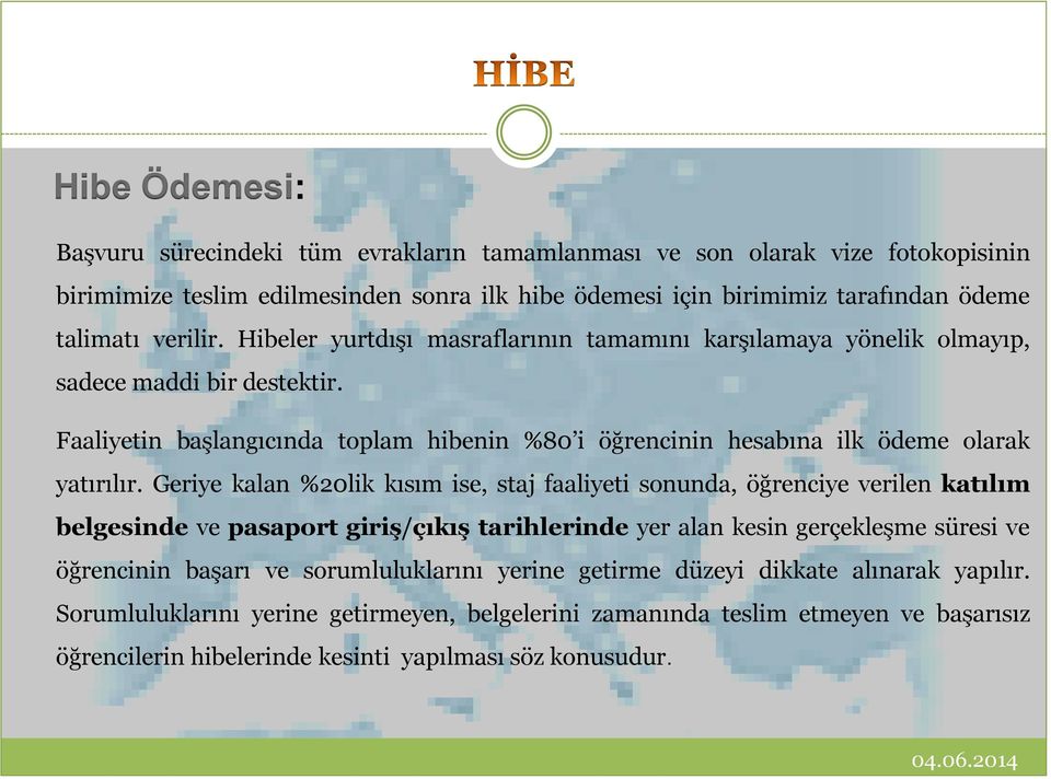 Faaliyetin başlangıcında toplam hibenin %80 i öğrencinin hesabına ilk ödeme olarak yatırılır.