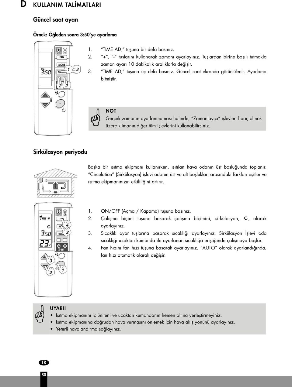 NOT Gerçek zaman n ayarlanmamas halinde, Zamanlay c ifllevleri hariç olmak üzere kliman n di er tüm ifllevlerini kullanabilirsiniz.