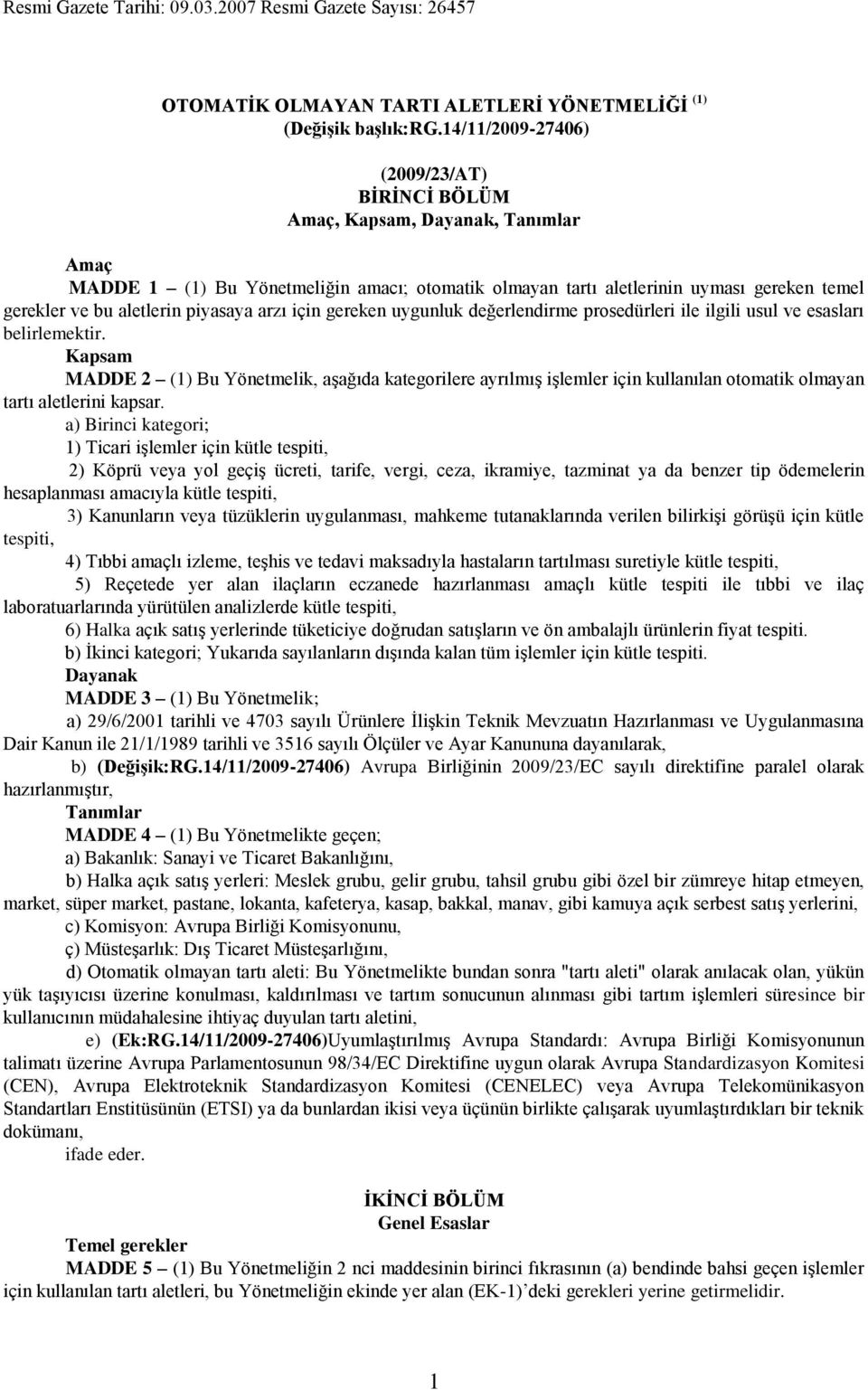 piyasaya arzı için gereken uygunluk değerlendirme prosedürleri ile ilgili usul ve esasları belirlemektir.