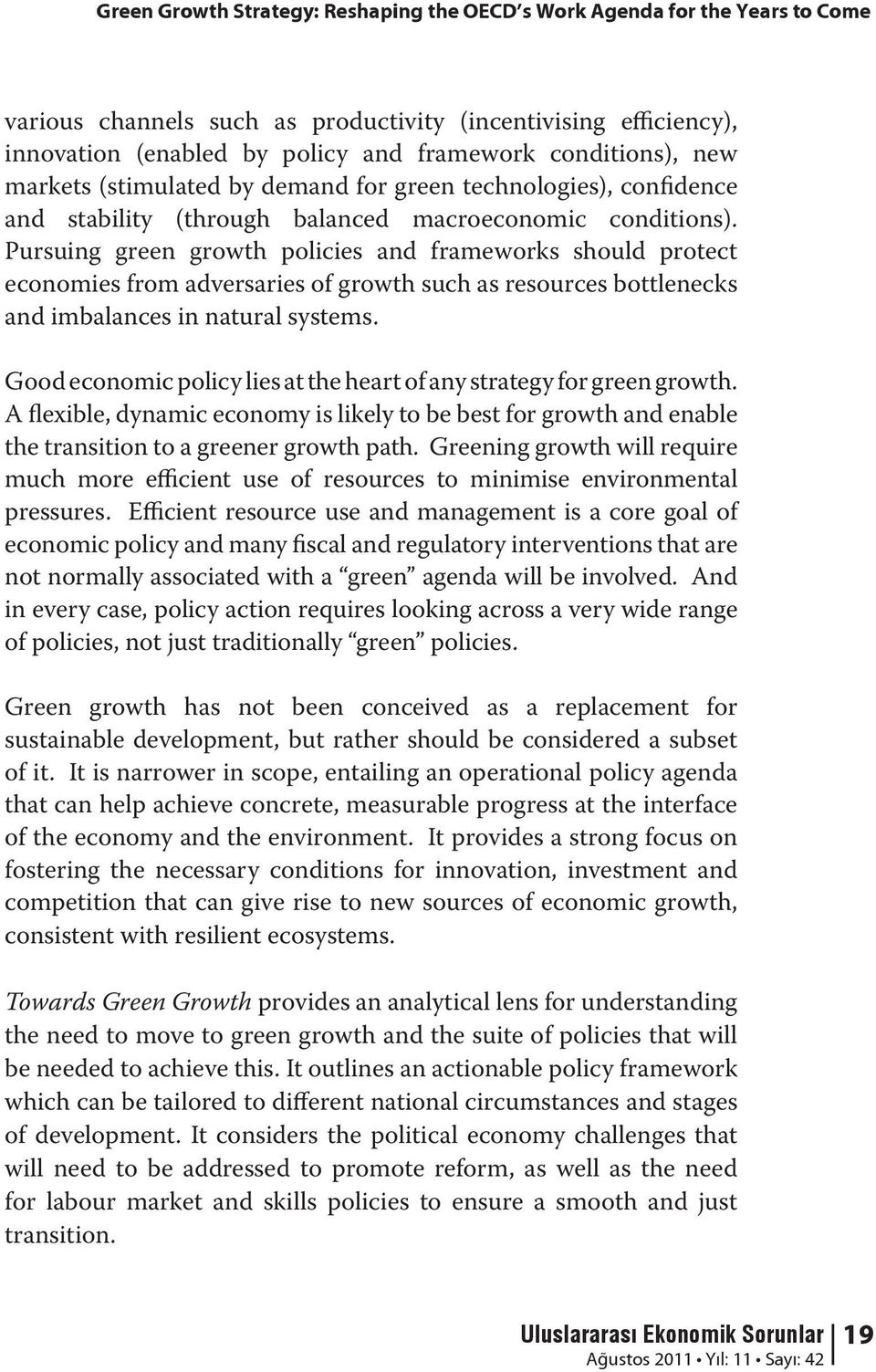 Pursuing green growth policies and frameworks should protect economies from adversaries of growth such as resources bottlenecks and imbalances in natural systems.