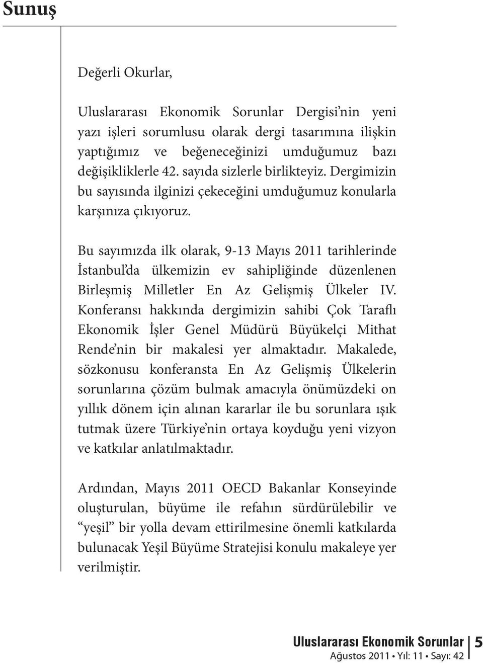 Bu sayımızda ilk olarak, 9-13 Mayıs 2011 tarihlerinde İstanbul da ülkemizin ev sahipliğinde düzenlenen Birleşmiş Milletler En Az Gelişmiş Ülkeler IV.